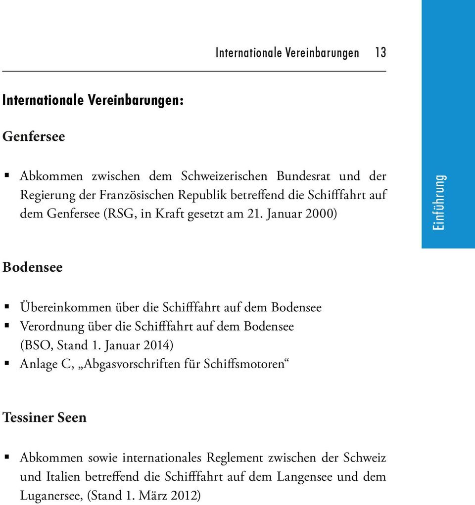 Januar 2000) Bodensee Übereinkommen über die Schifffahrt auf dem Bodensee Verordnung über die Schifffahrt auf dem Bodensee (BSO, Stand 1.