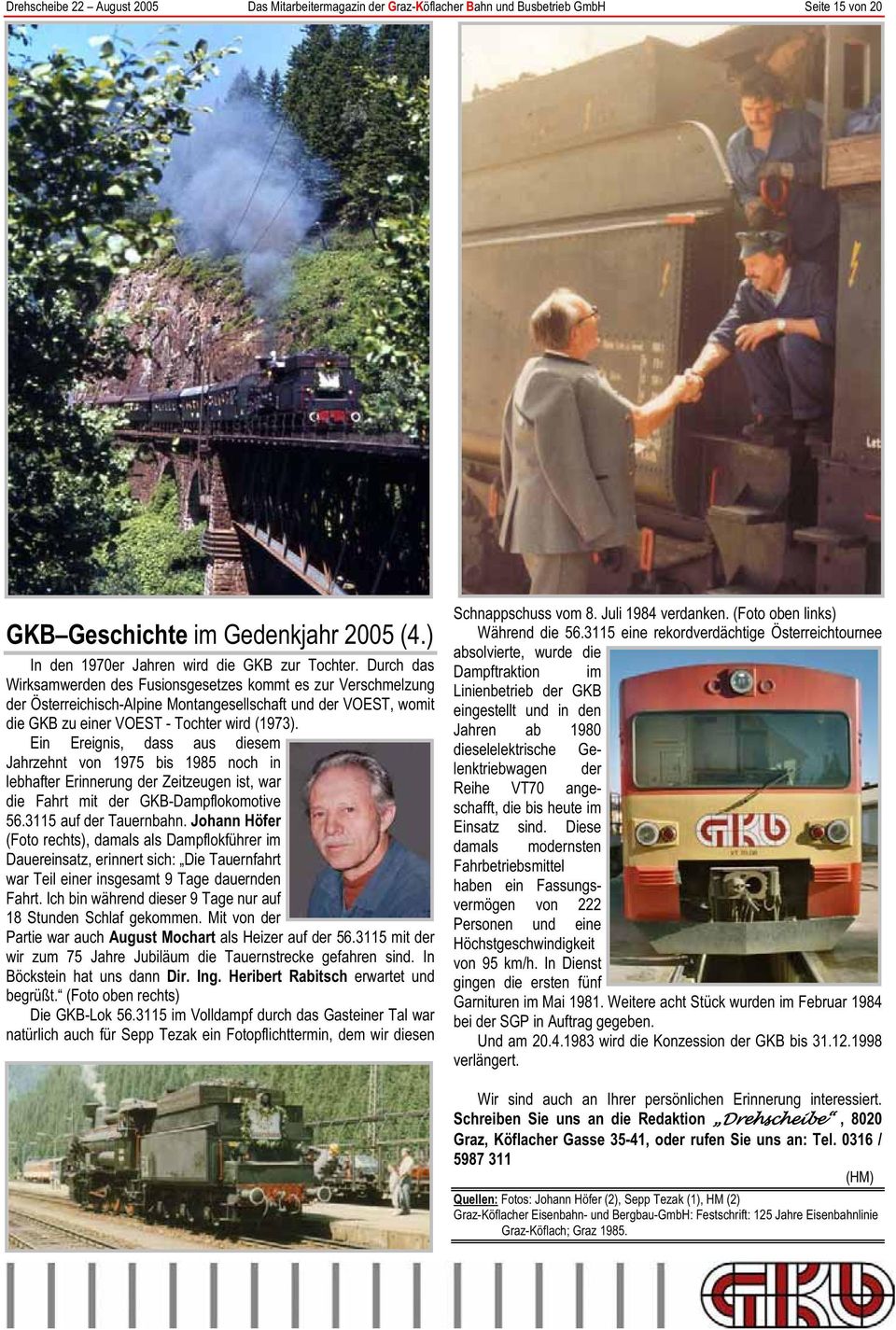 Ein Ereignis, dass aus diesem Jahrzehnt von 1975 bis 1985 noch in lebhafter Erinnerung der Zeitzeugen ist, war die Fahrt mit der GKB-Dampflokomotive 56.3115 auf der Tauernbahn.