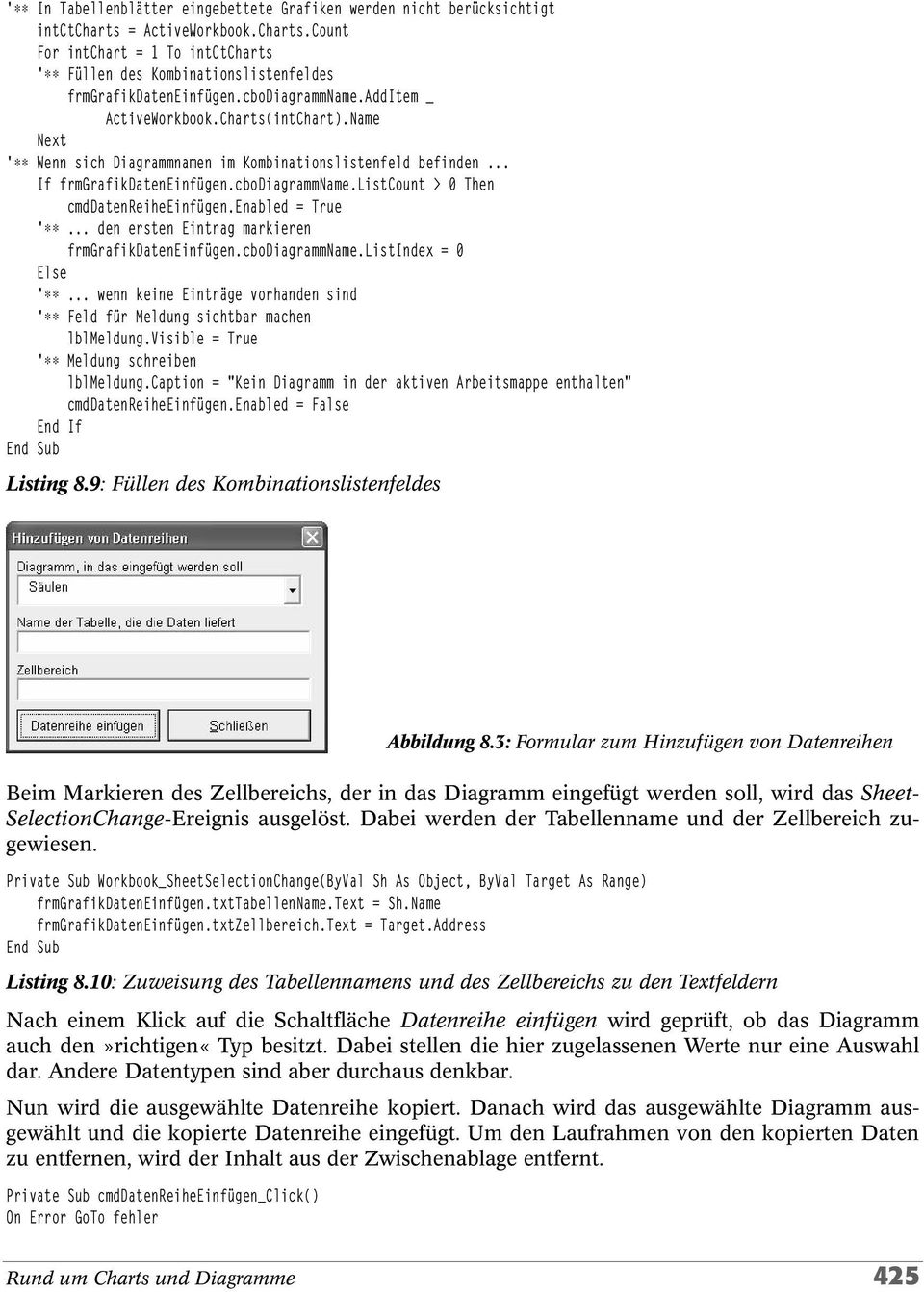 Name Next '** Wenn sich Diagrammnamen im Kombinationslistenfeld befinden... If frmgrafikdateneinfügen.cbodiagrammname.listcount > 0 Then cmddatenreiheeinfügen.enabled = True '**.