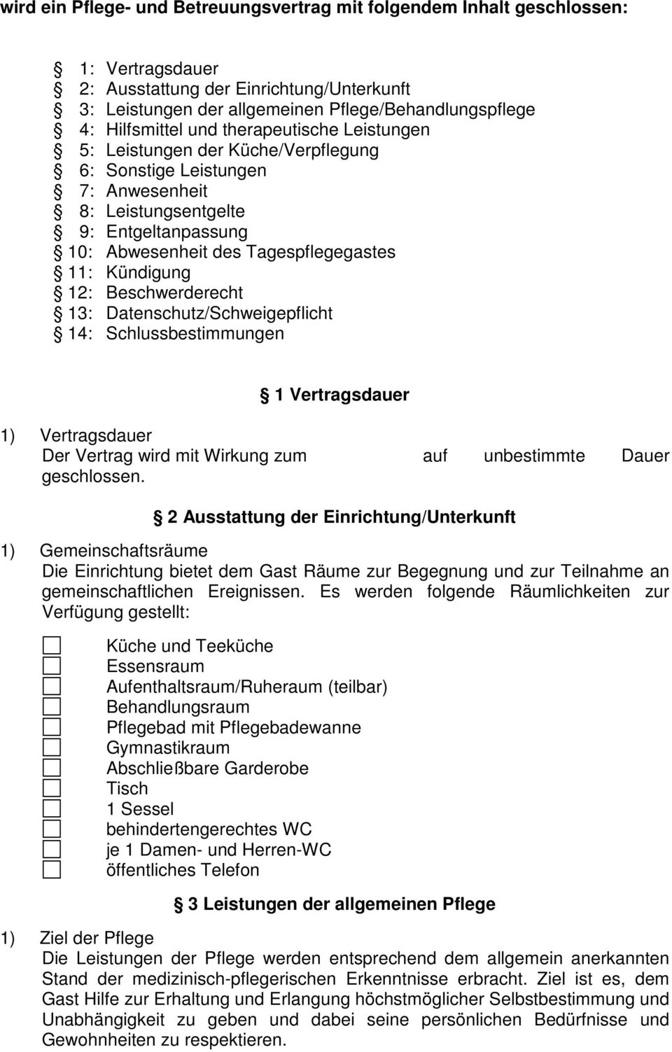 Kündigung 12: Beschwerderecht 13: Datenschutz/Schweigepflicht 14: Schlussbestimmungen 1 Vertragsdauer 1) Vertragsdauer Der Vertrag wird mit Wirkung zum auf unbestimmte Dauer geschlossen.