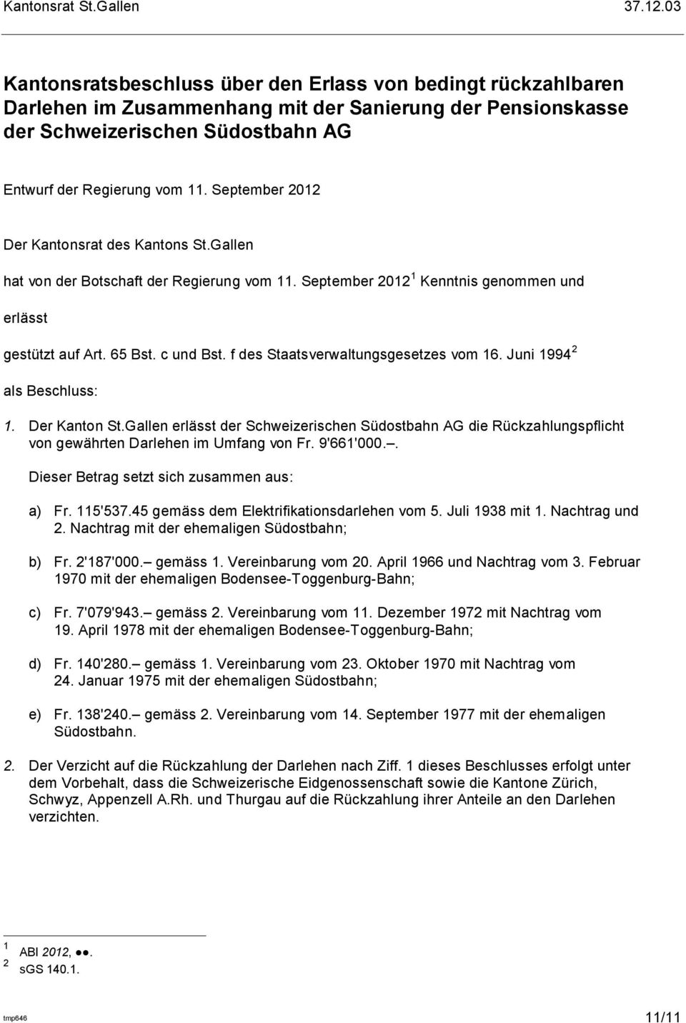September 2012 Der Kantonsrat des Kantons St.Gallen hat von der Botschaft der Regierung vom 11. September 2012 1 Kenntnis genommen und erlässt gestützt auf Art. 65 Bst. c und Bst.