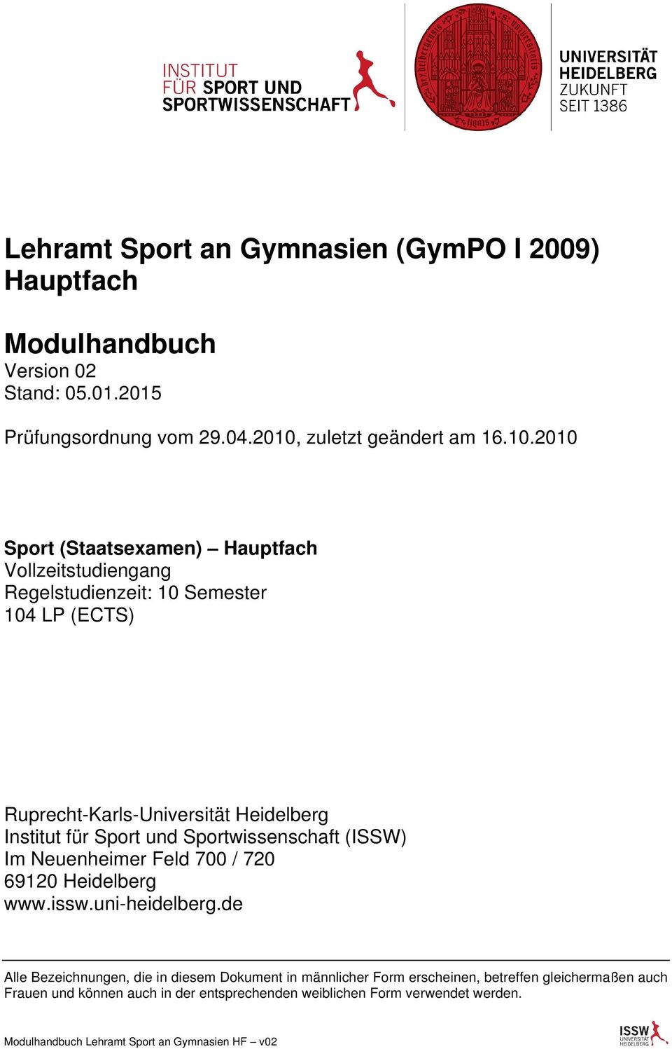 Ruprecht-Karls-Universität Heidelberg Institut Sport und Sportwissenschaft (ISSW) Im Neuenheimer Feld 700 / 720 69120 Heidelberg www.issw.