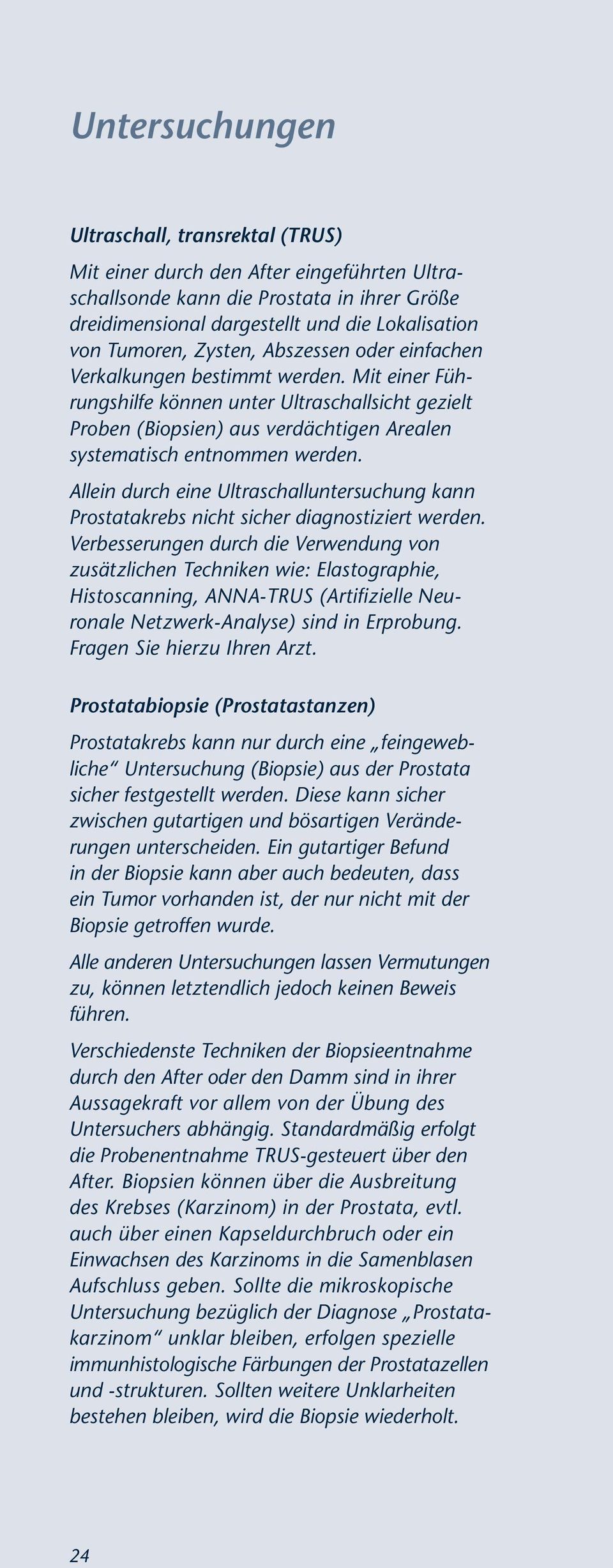 Mit einer Füh - rungs hilfe können unter Ultraschallsicht gezielt Proben (Biopsien) aus verdächtigen Arealen systematisch entnommen werden.