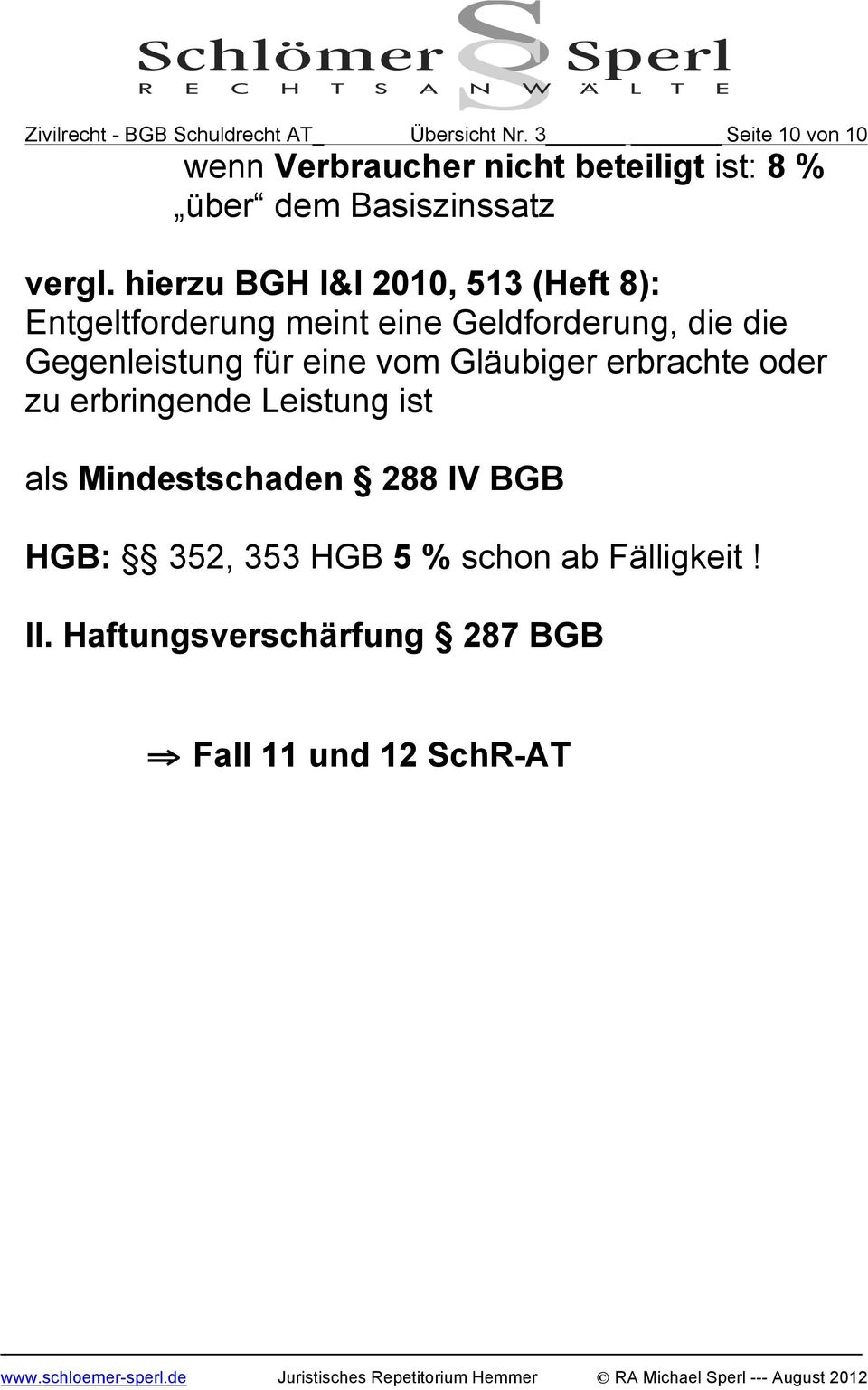 hierzu BGH l&l 2010, 513 (Heft 8): Entgeltforderung meint eine Geldforderung, die die Gegenleistung für