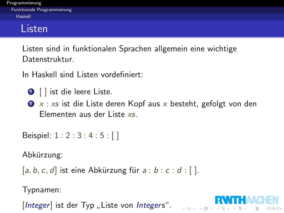 2 x : xs ist die Liste deren Kopf aus x besteht, gefolgt von den Elementen aus der Liste xs.