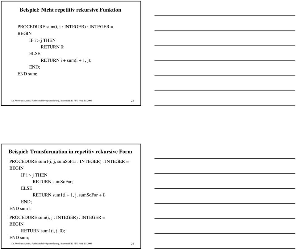 PROCEDURE sum1(i, j, sumsofar : INTEGER) : INTEGER = IF i > j THEN RETURN sumsofar; RETURN sum1(i +