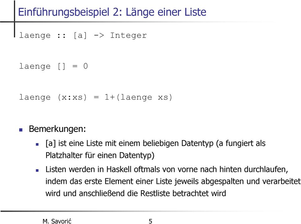 Datentyp) Listen werden in Haskell oftmals von vorne nach hinten durchlaufen, indem das erste Element