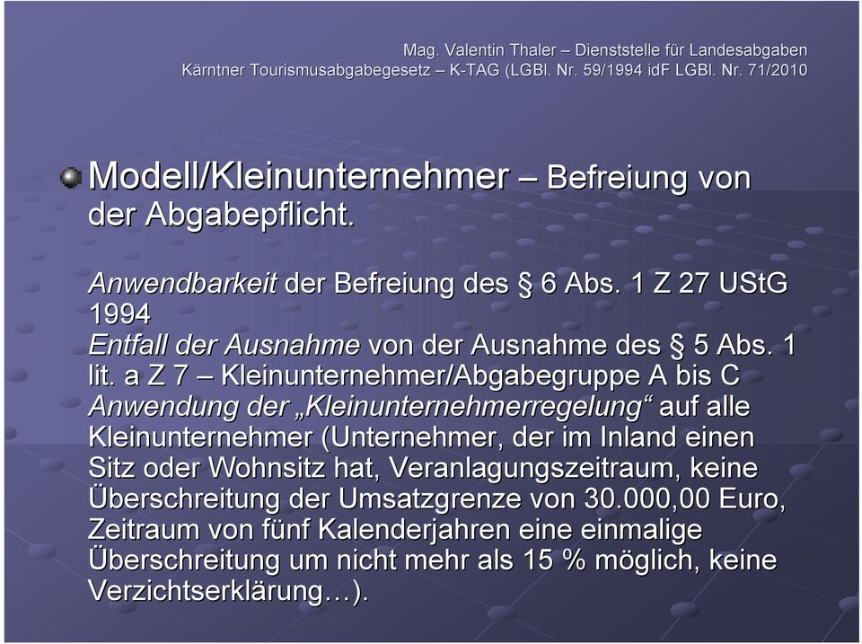 a Z 7 Kleinunternehmer/Abgabegruppe A bis C Anwendung der Kleinunternehmerregelung auf alle Kleinunternehmer (Unternehmer, der im Inland