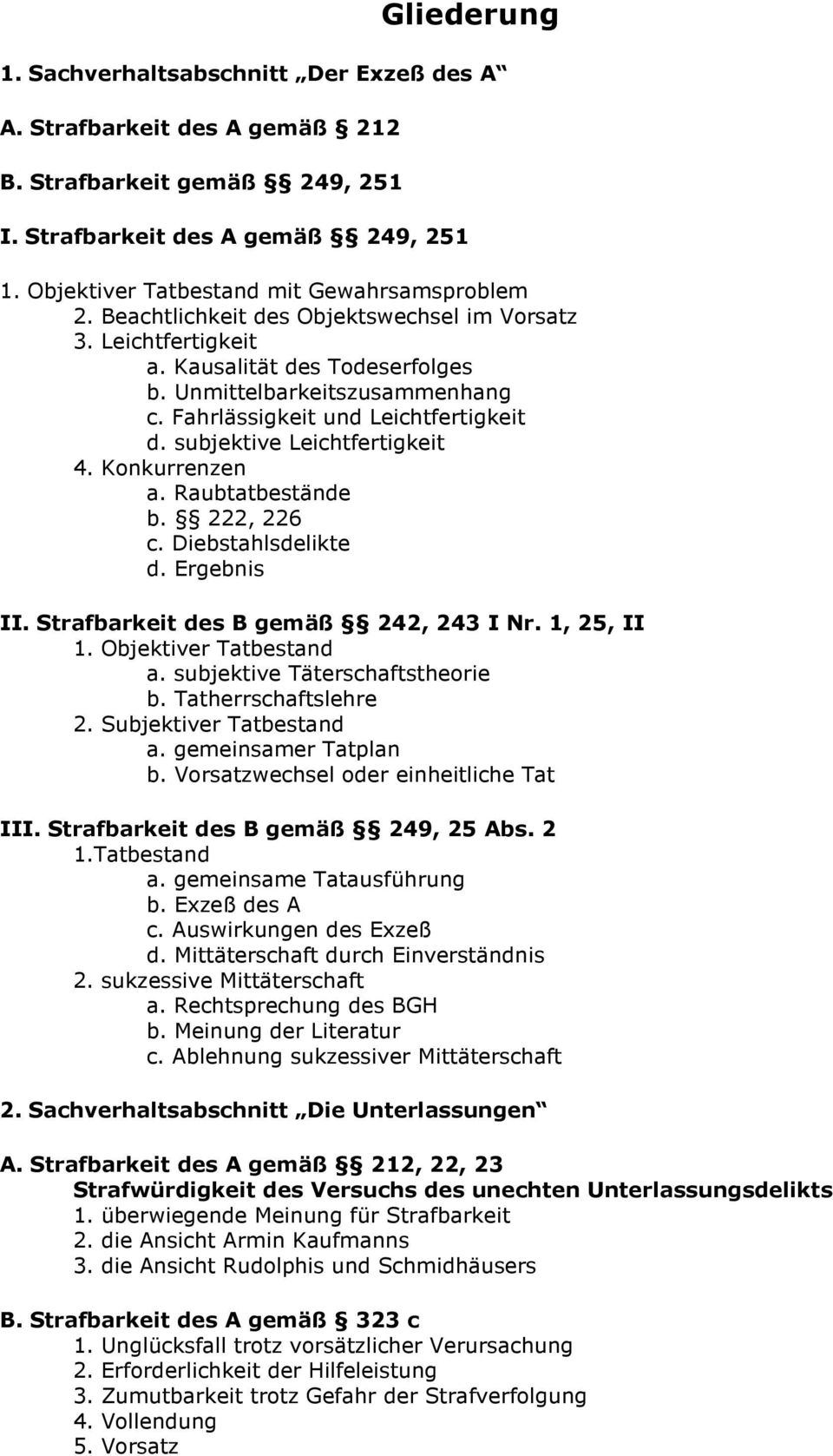 Fahrlässigkeit und Leichtfertigkeit d. subjektive Leichtfertigkeit 4. Konkurrenzen a. Raubtatbestände b. 222, 226 c. Diebstahlsdelikte d. Ergebnis II. Strafbarkeit des B gemäß 242, 243 I Nr.