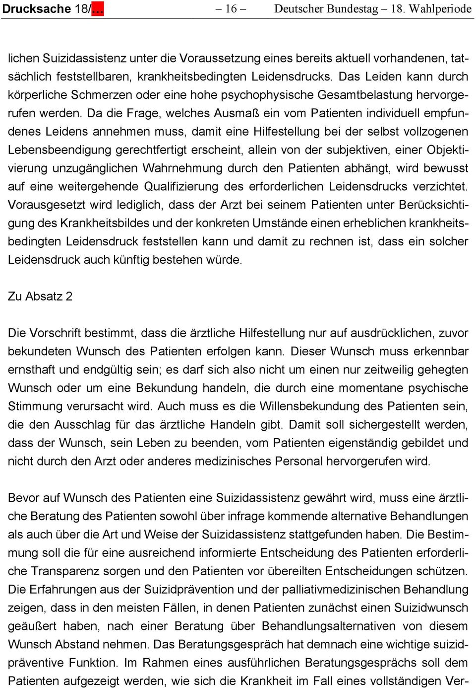 Da die Frage, welches Ausmaß ein vom Patienten individuell empfundenes Leidens annehmen muss, damit eine Hilfestellung bei der selbst vollzogenen Lebensbeendigung gerechtfertigt erscheint, allein von