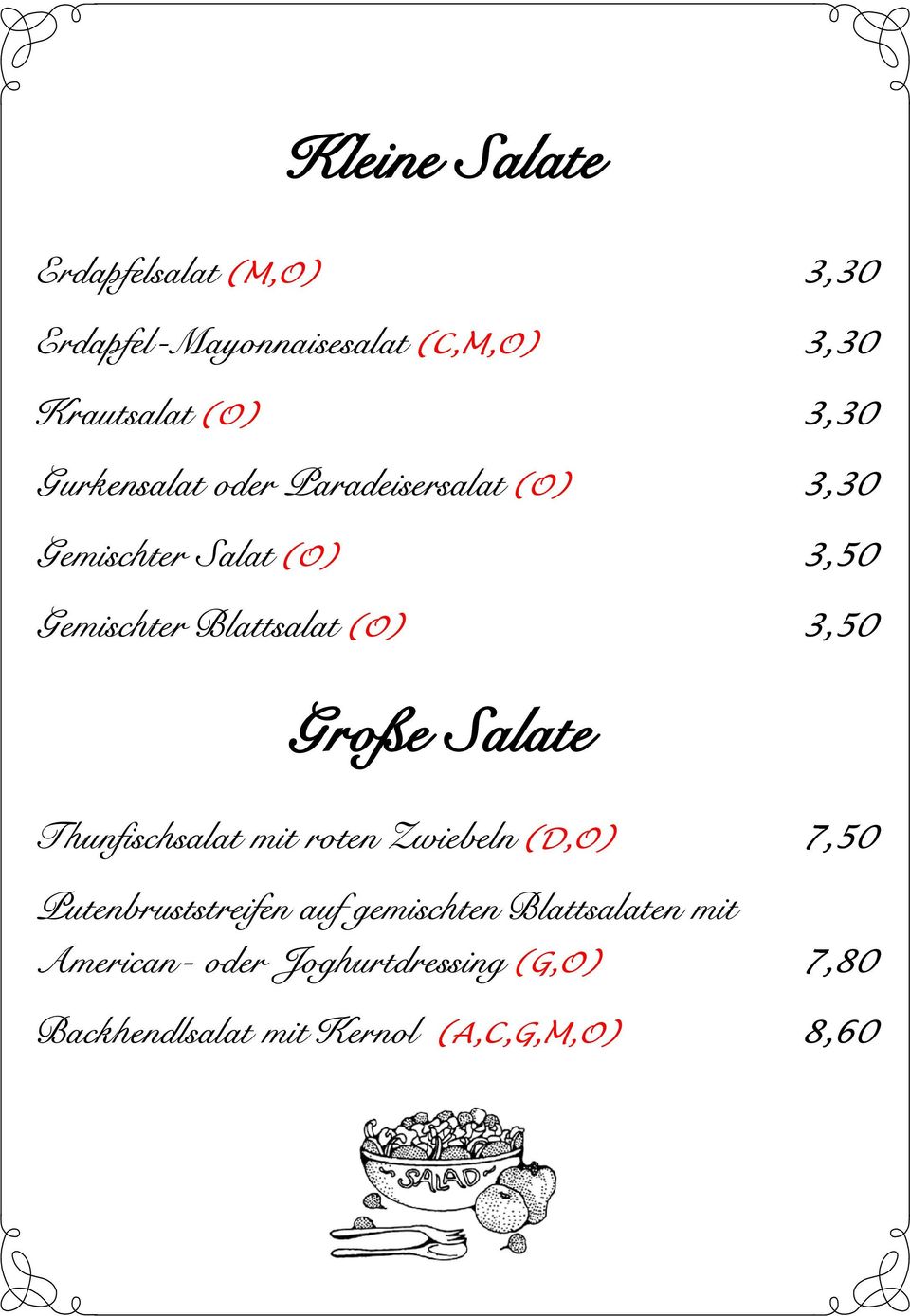 3,50 Große Salate Thunfischsalat mit roten Zwiebeln (D,O) 7,50 Putenbruststreifen auf gemischten