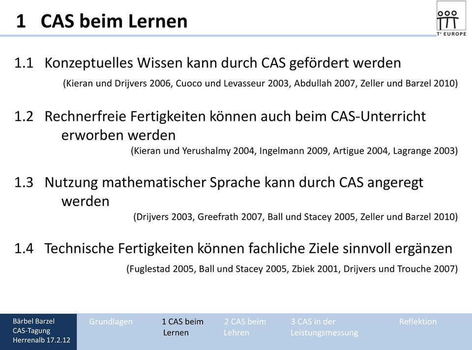 2 Rechnerfreie Fertigkeiten können auch beim CAS-Unterricht erworben werden (Kieran und Yerushalmy 2004, Ingelmann 2009, Artigue 2004, Lagrange 2003) 1.