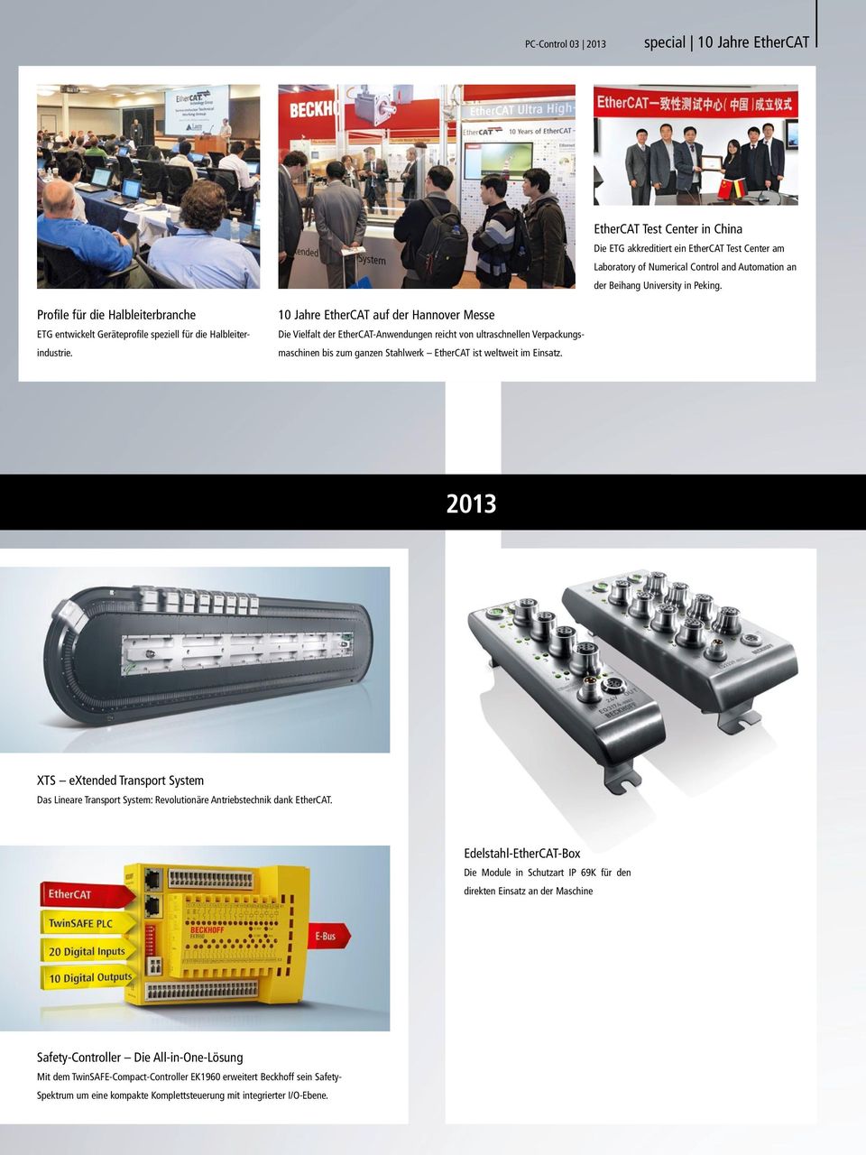 10 Jahre EtherCAT auf der Hannover Messe Die Vielfalt der EtherCAT-Anwendungen reicht von ultraschnellen Verpackungsmaschinen bis zum ganzen Stahlwerk EtherCAT ist weltweit im Einsatz.