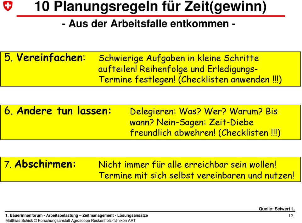 (Checklisten anwenden!!!) 6. Andere tun lassen: Delegieren: Was? Wer? Warum? Bis wann?