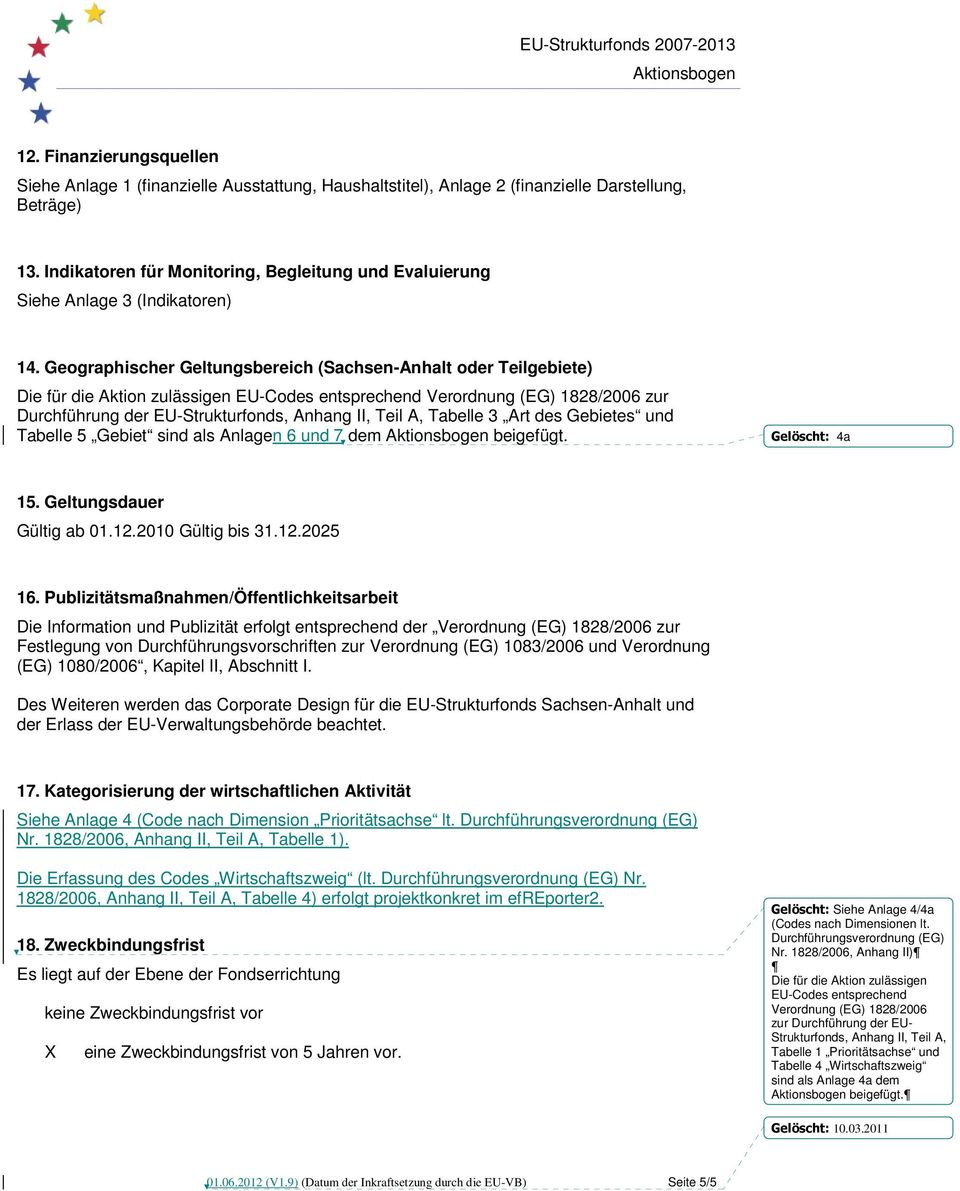 Geographischer Geltungsbereich (Sachsen-Anhalt oder Teilgebiete) Die für die Aktion zulässigen EU-Codes entsprechend Verordnung (EG) 1828/2006 zur Durchführung der EU-Strukturfonds, Anhang II, Teil