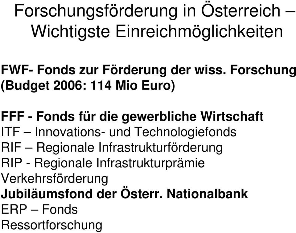 Forschung (Budget 2006: 114 Mio Euro) FFF - Fonds für die gewerbliche Wirtschaft ITF