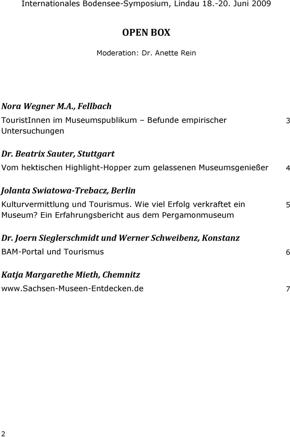 Beatrix Sauter, Stuttgart Vom hektischen Highlight-Hopper zum gelassenen Museumsgenießer 4 Jolanta Swiatowa-Trebacz, Berlin Kulturvermittlung und