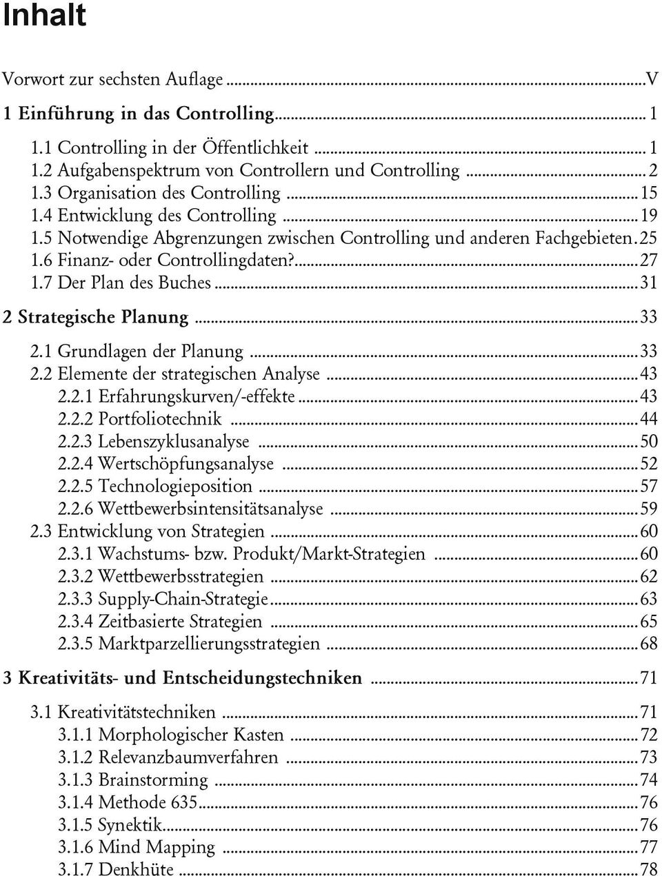 7 Der Plan des Buches... 31 2 Strategische Planung... 33 2.1 Grundlagen der Planung... 33 2.2 Elemente der strategischen Analyse... 43 2.2.1 Erfahrungskurven/-effekte... 43 2.2.2 Portfoliotechnik.