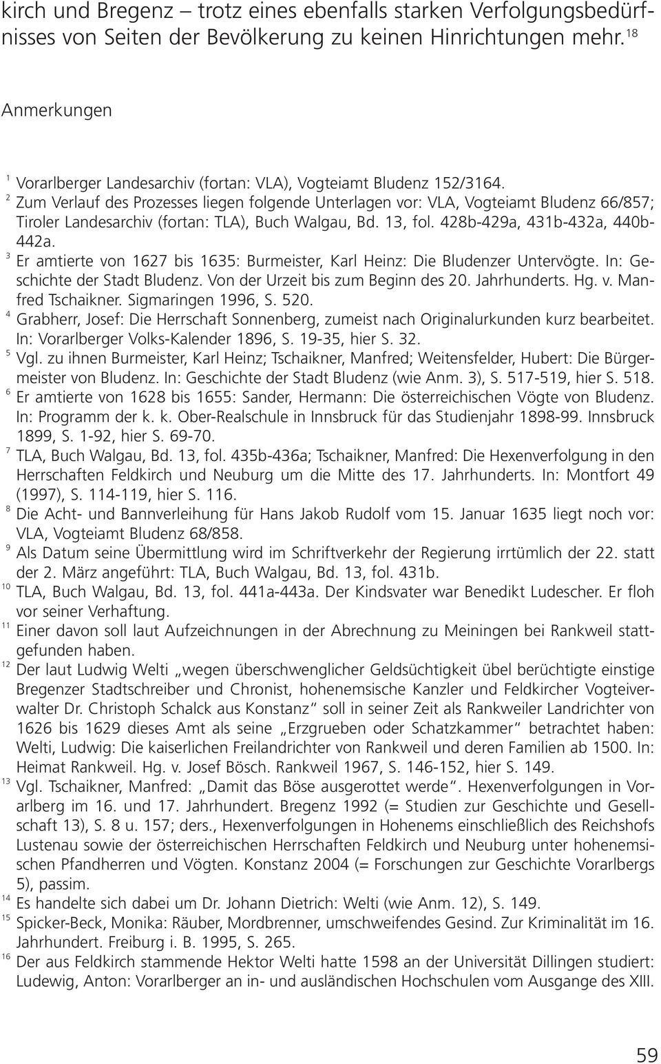 Zum Verlauf des Prozesses liegen folgende Unterlagen vor: VLA, Vogteiamt Bludenz 66/857; Tiroler Landesarchiv (fortan: TLA), Buch Walgau, Bd. 13, fol. 428b-429a, 431b-432a, 440b- 442a.