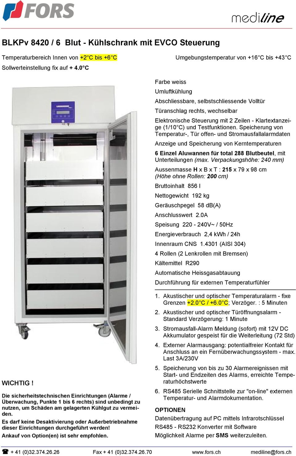 Speicherung von Temperatur-, Tür offen- und Stromausfallalarmdaten Anzeige und Speicherung von Kerntemperaturen 6 Einzel Aluwannen für total 288 Blutbeutel, mit Unterteilungen (max.