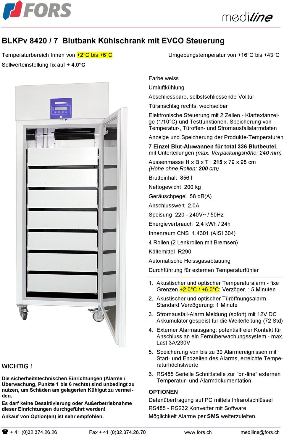 Speicherung von Temperatur-, Türoffen- und Stromausfallalarmdaten Anzeige und Speicherung der Produkte-Temperaturen 7 Einzel Blut-Aluwannen für total 336 Blutbeutel, mit Unterteilungen (max.