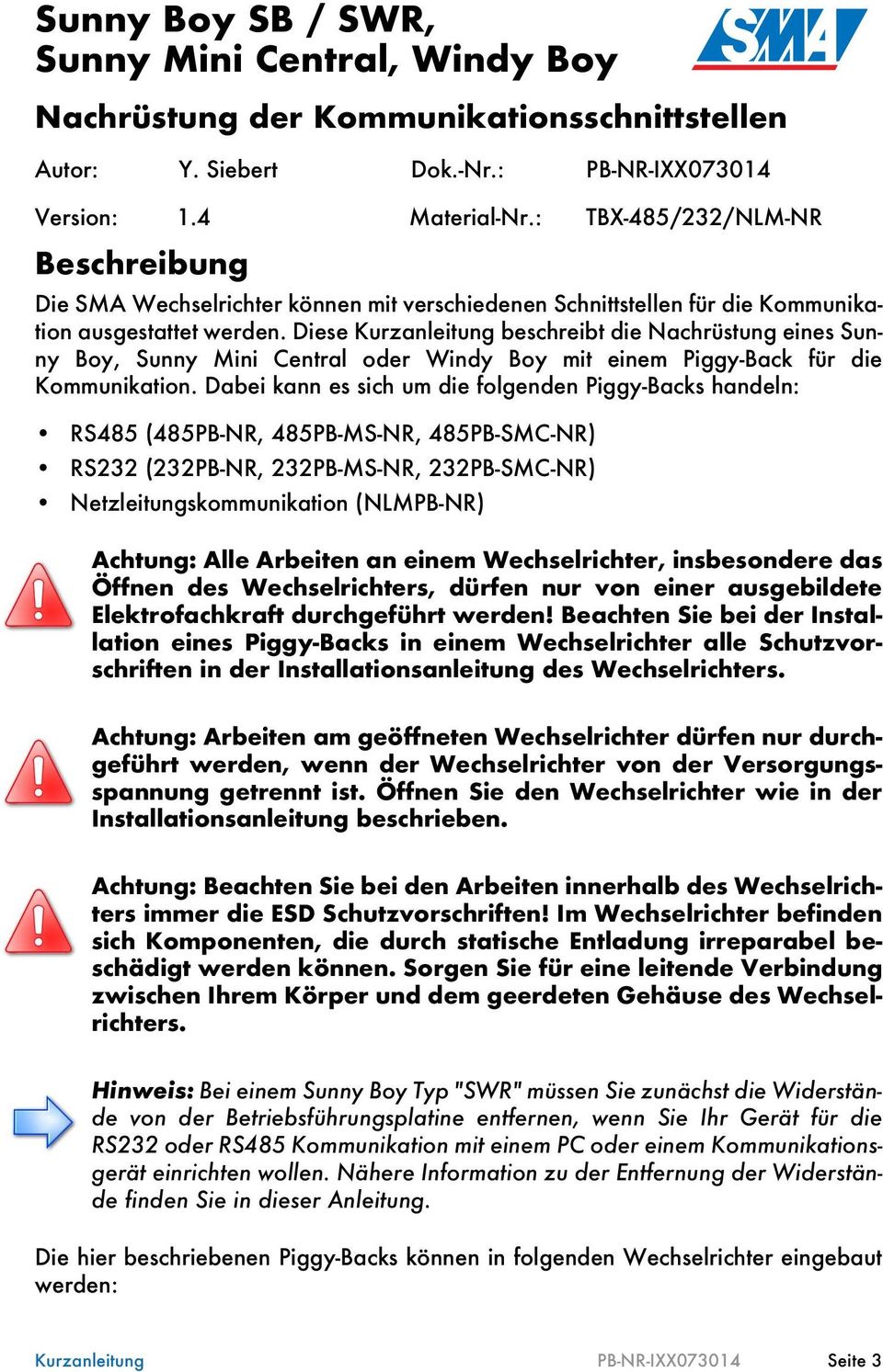 Diese Kurzanleitung beschreibt die Nachrüstung eines Sunny oy, Sunny Mini Central oder Windy oy mit einem Piggy-ack für die Kommunikation.