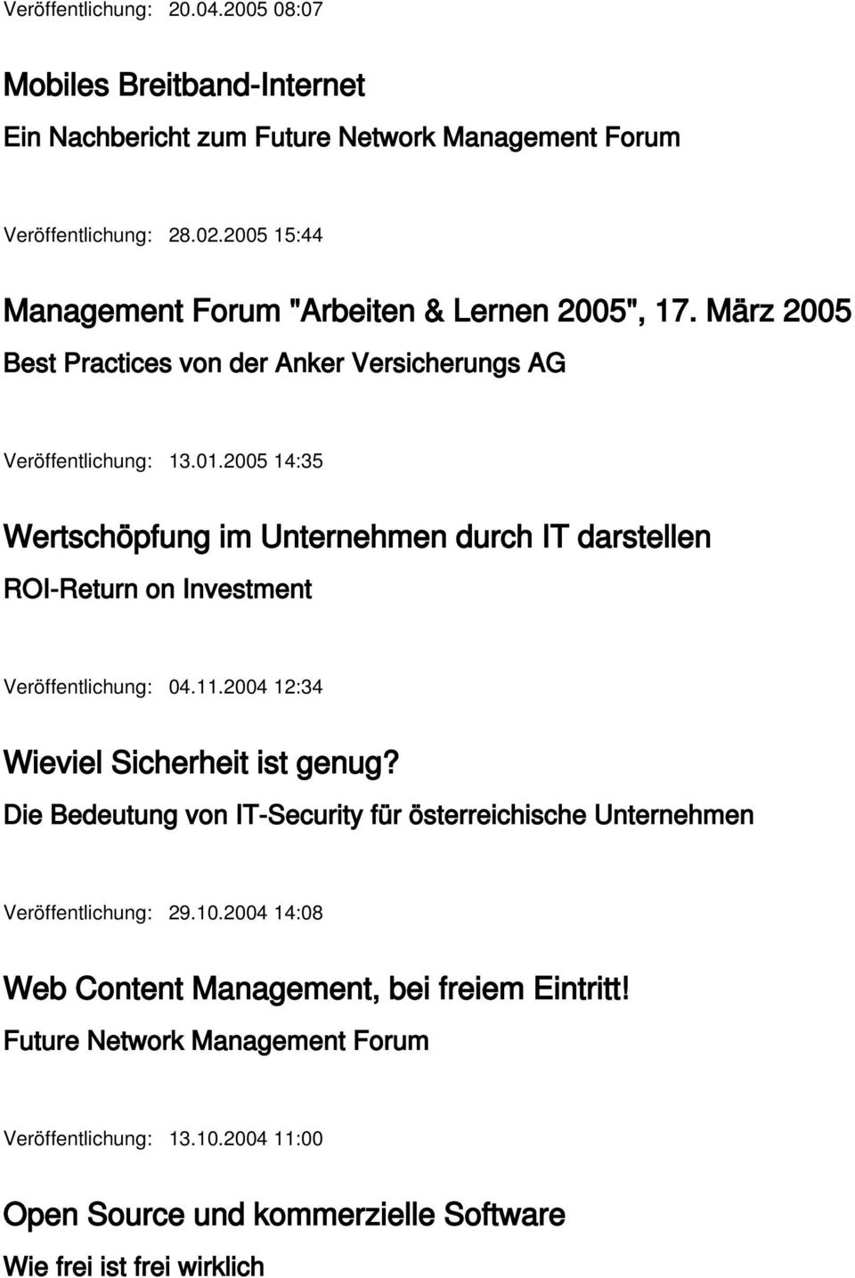 2005 14:35 Wertschöpfung im Unternehmen durch IT darstellen ROI-Return on Investment Veröffentlichung: 04.11.2004 12:34 Wieviel Sicherheit ist genug?