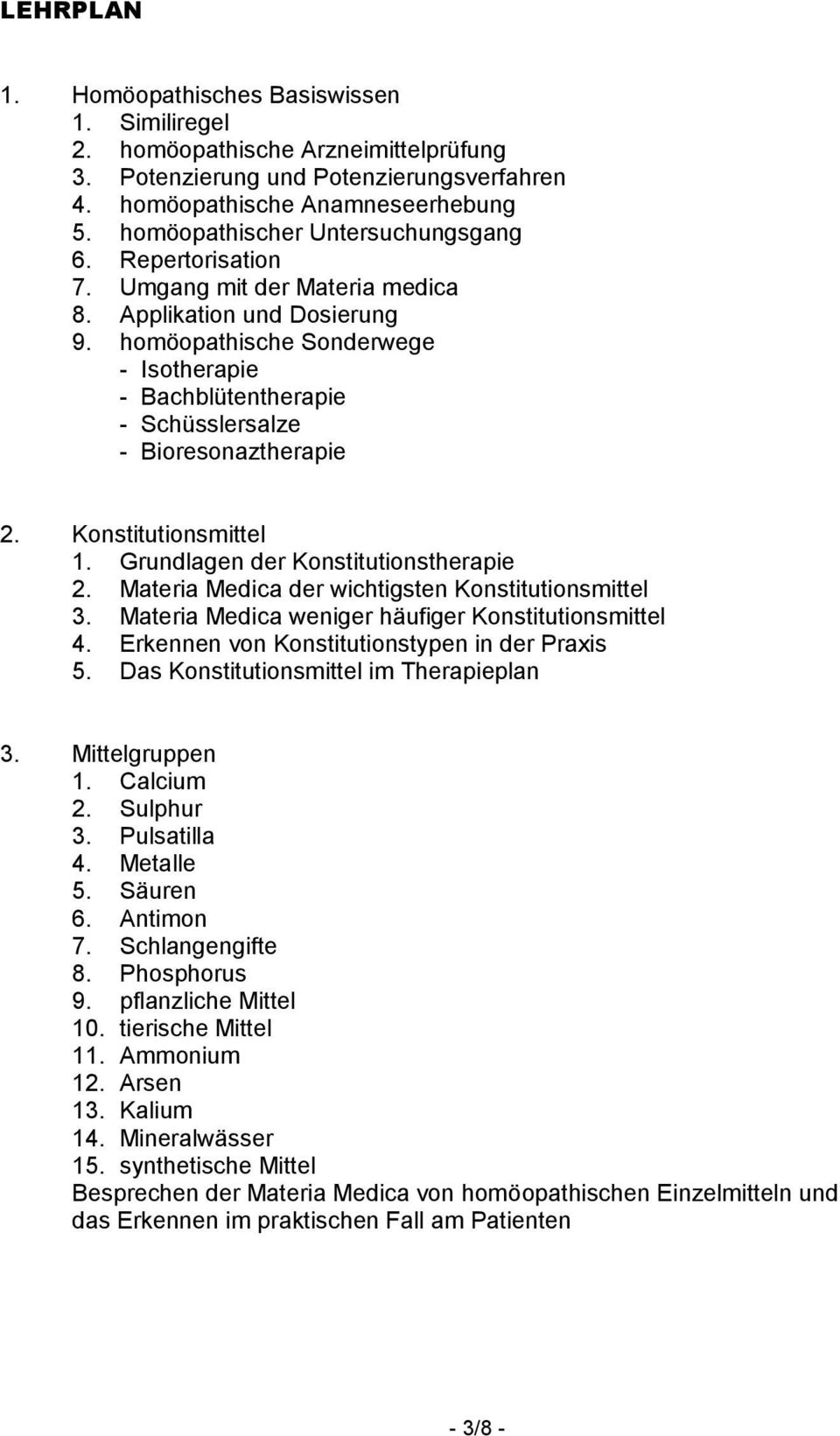 homöopathische Sonderwege - Isotherapie - Bachblütentherapie - Schüsslersalze - Bioresonaztherapie 2. Konstitutionsmittel 1. Grundlagen der Konstitutionstherapie 2.