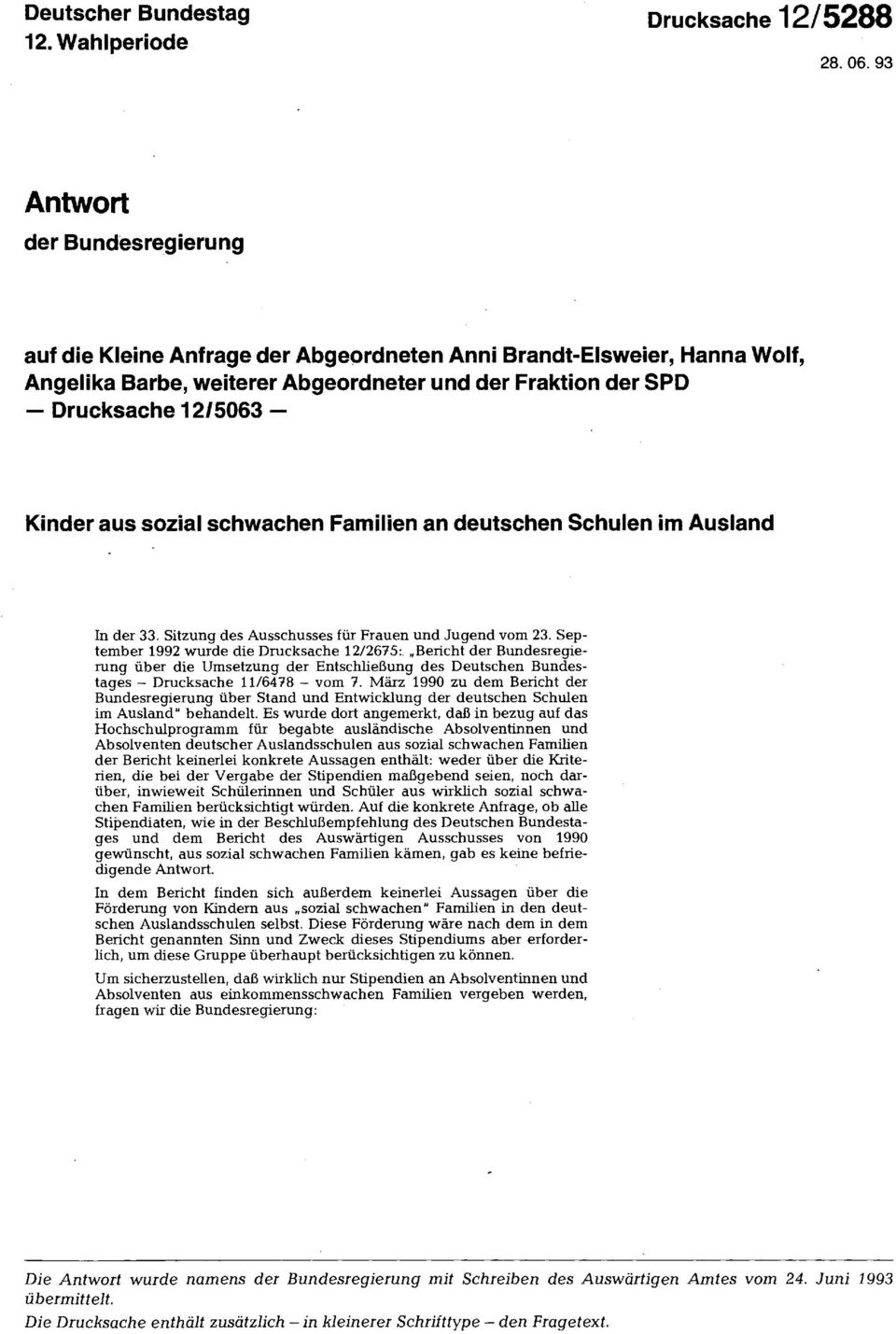 sozial schwachen Familien an deutschen Schulen im Ausland In der 33. Sitzung des Ausschusses für Frauen und Jugend vom 23. September 1992 wurde die Drucksache 12/2675:.