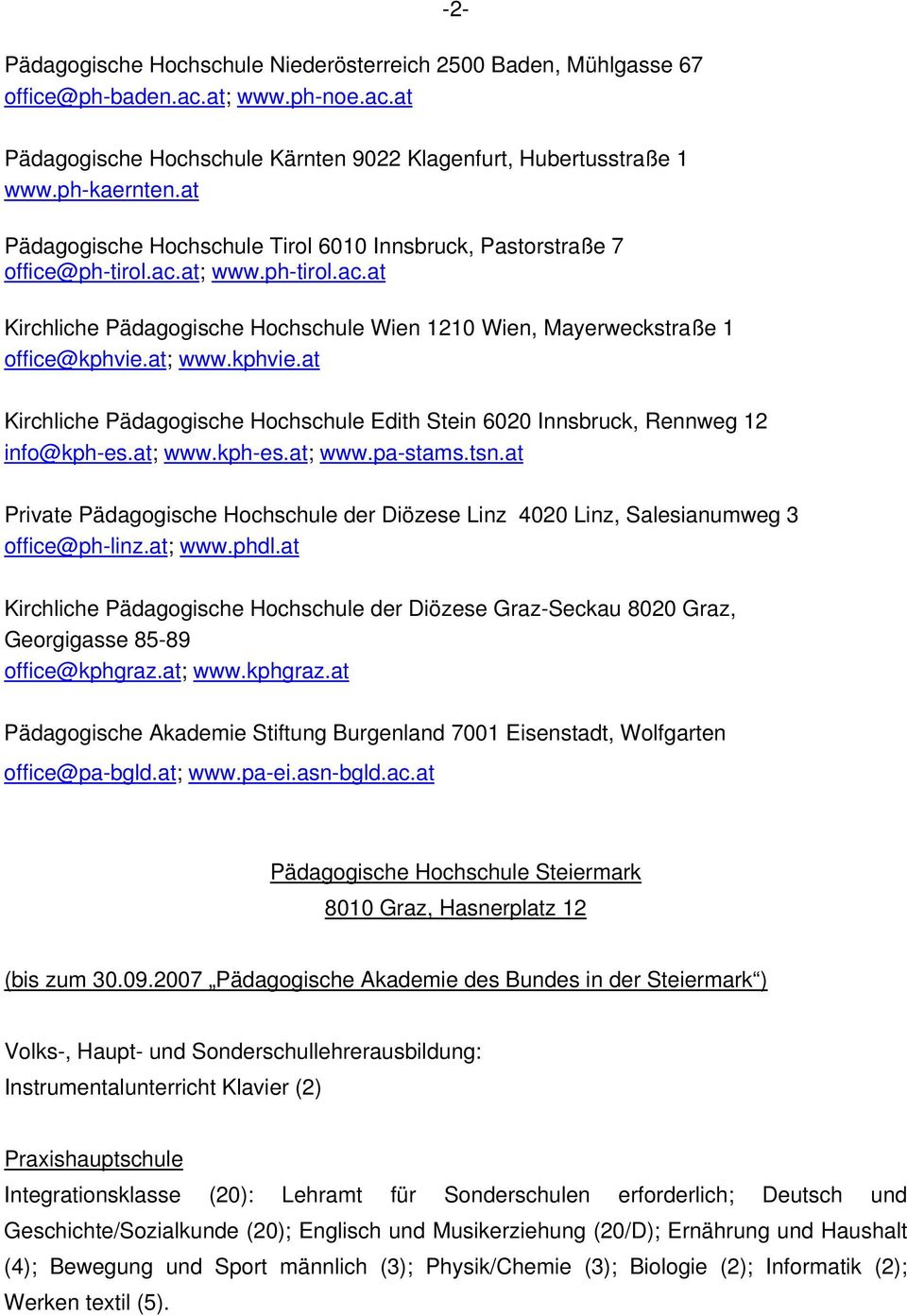 at; www.kphvie.at Kirchliche Pädagogische Hochschule Edith Stein 6020 Innsbruck, Rennweg 12 info@kph-es.at; www.kph-es.at; www.pa-stams.tsn.