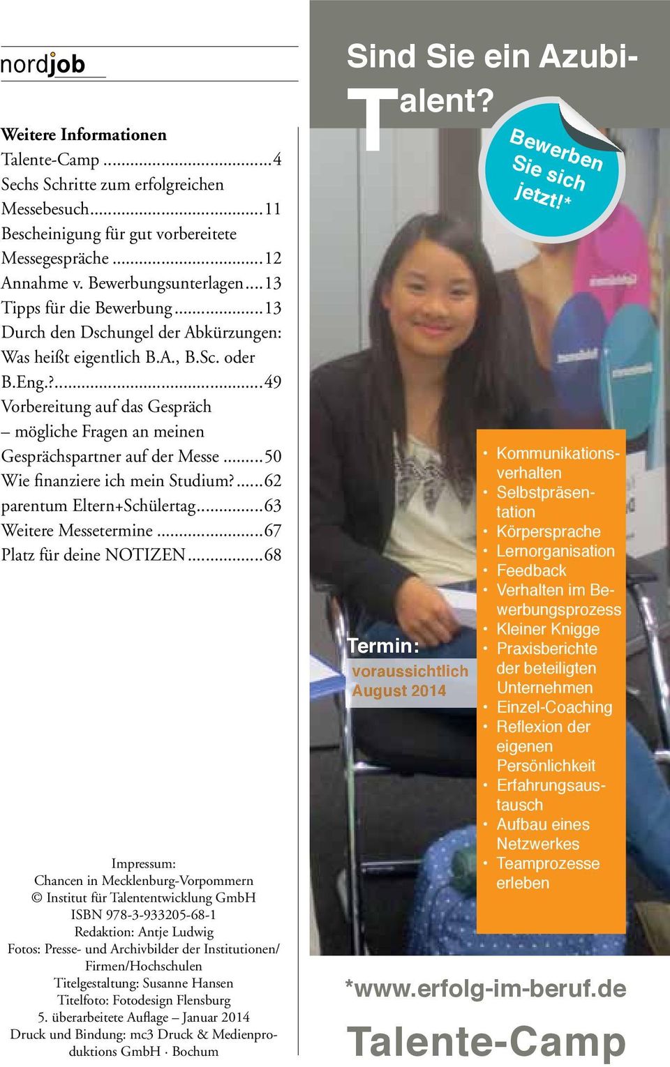 ?...49 Vorbereitung auf das Gespräch mögliche Fragen an meinen Gesprächspartner auf der Messe...50 Wie finanziere ich mein Studium?...62 parentum Eltern+Schülertag...63 Weitere Messetermine.