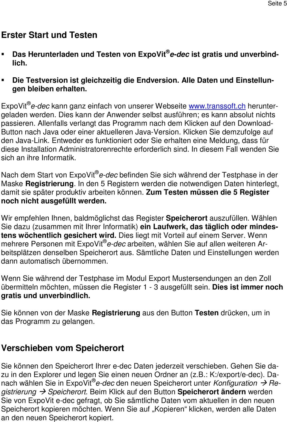 Dies kann der Anwender selbst ausführen; es kann absolut nichts passieren. Allenfalls verlangt das Programm nach dem Klicken auf den Download- Button nach Java oder einer aktuelleren Java-Version.