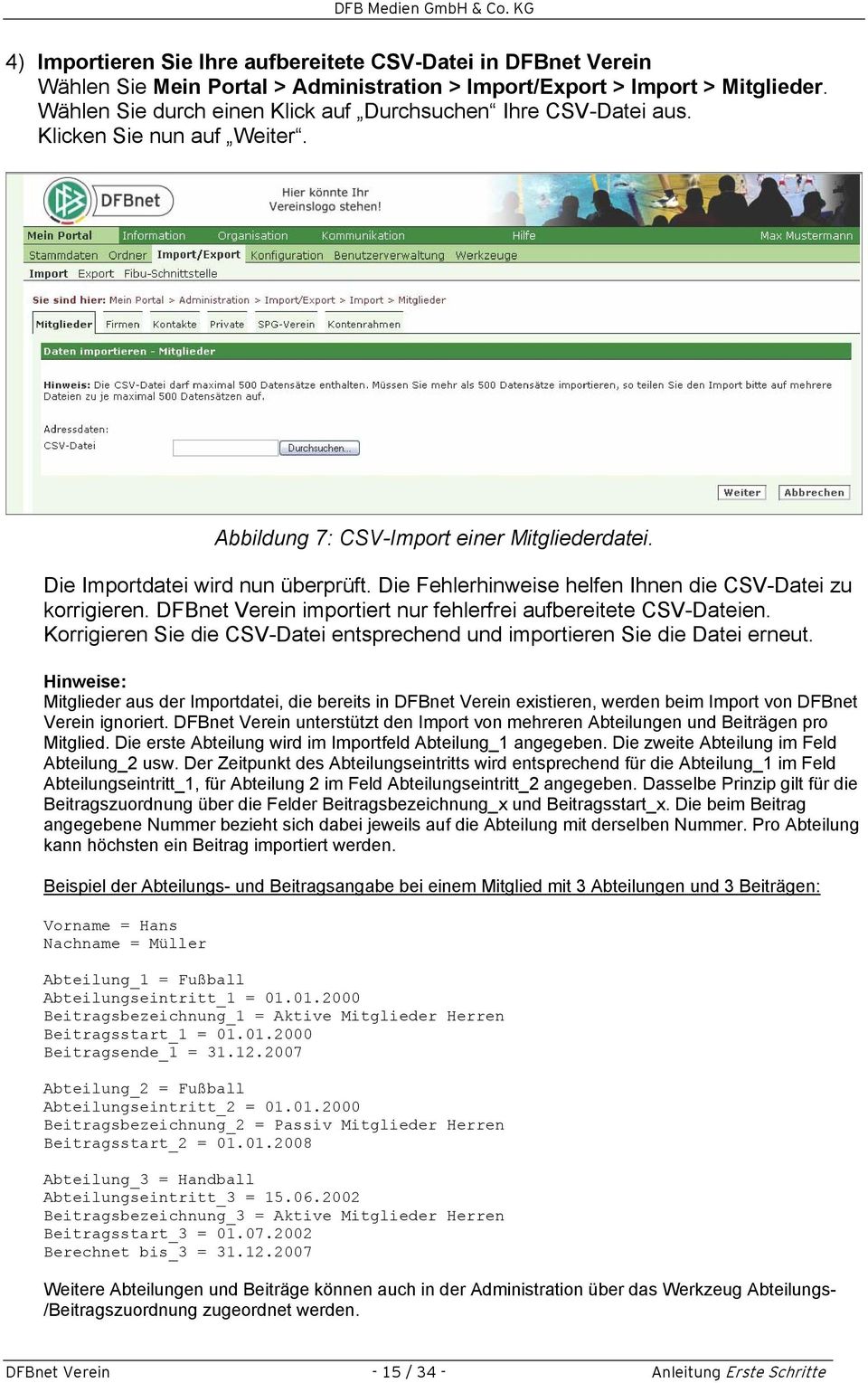 Die Fehlerhinweise helfen Ihnen die CSV-Datei zu korrigieren. DFBnet Verein importiert nur fehlerfrei aufbereitete CSV-Dateien.