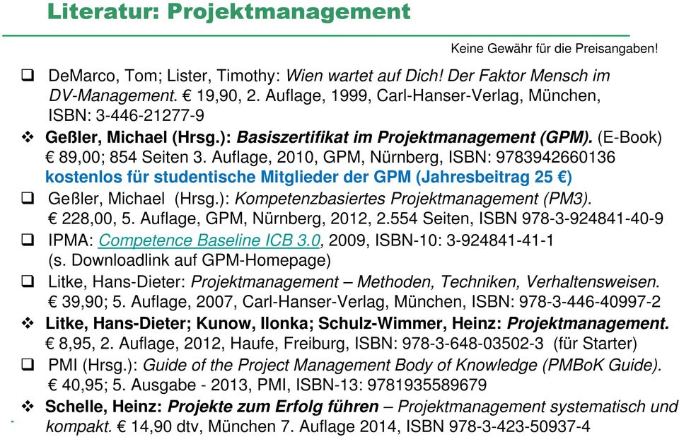 Auflage, 2010, GPM, Nürnberg, ISBN: 9783942660136 kostenlos für studentische Mitglieder der GPM (Jahresbeitrag 25 ) Geßler, Michael (Hrsg.): Kompetenzbasiertes Projektmanagement (PM3). 228,00, 5.