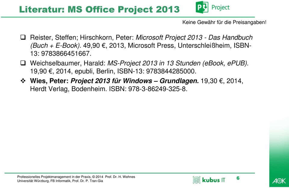 49,90, 2013, Microsoft Press, Unterschleißheim, ISBN- 13: 9783866451667.