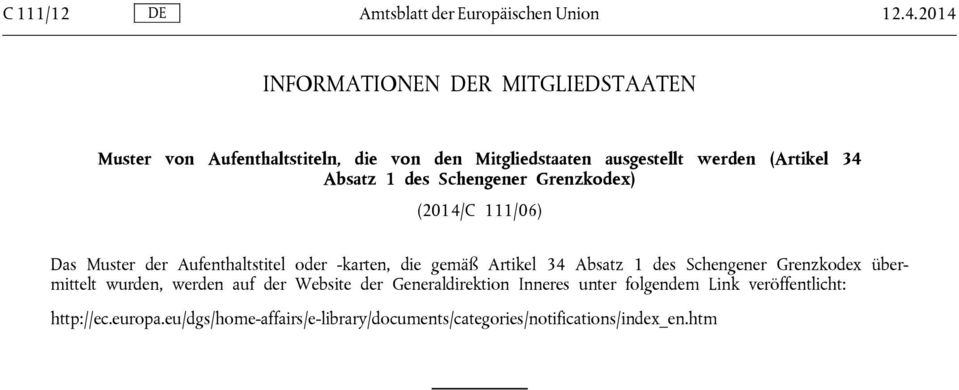 Absatz 1 des Schengener Grenzkodex) (2014/C 111/06) Das Muster der Aufenthaltstitel oder -karten, die gemäß Artikel 34 Absatz 1 des