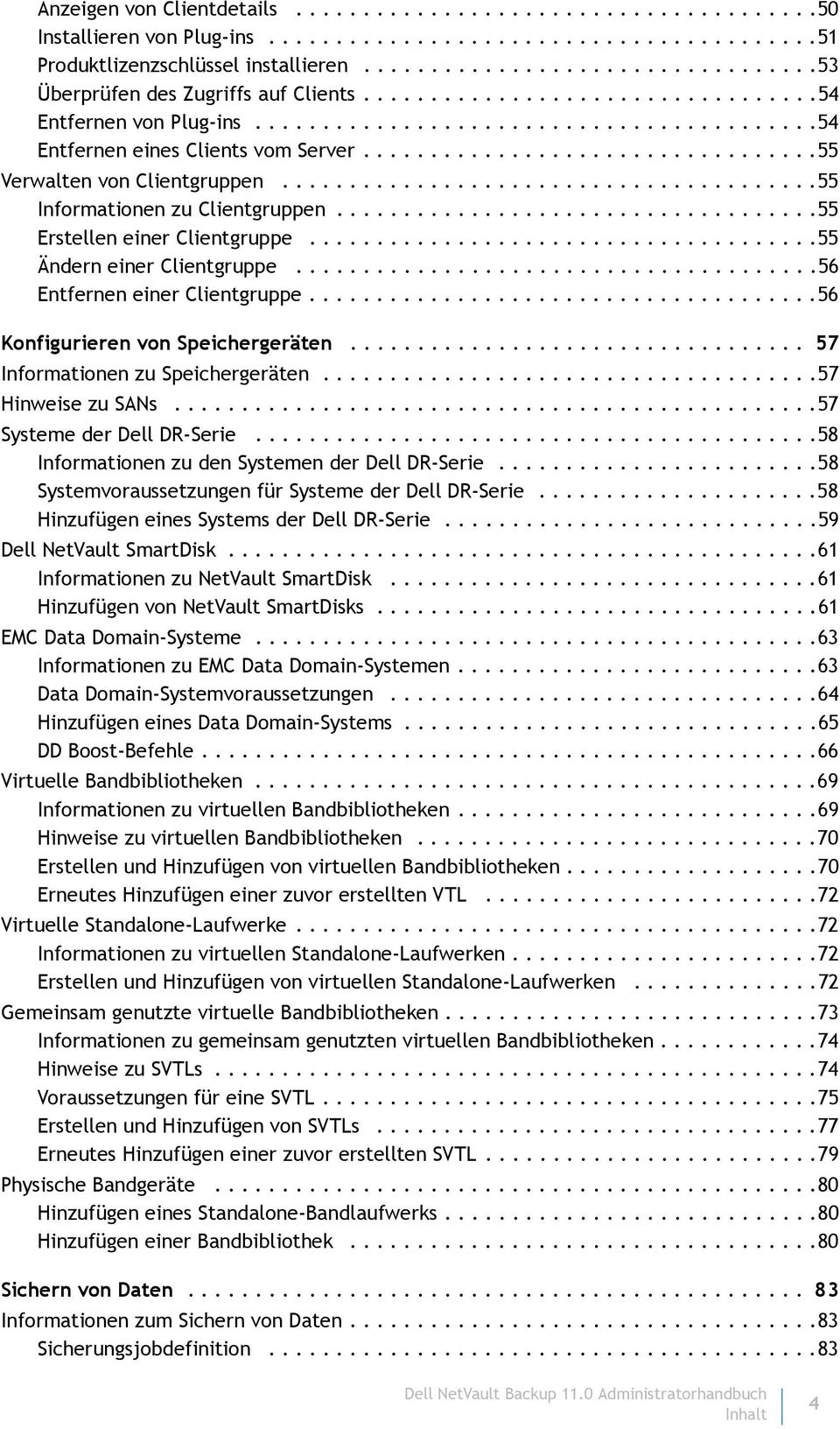 .................................55 Verwalten von Clientgruppen........................................55 Informationen zu Clientgruppen....................................55 Erstellen einer Clientgruppe.