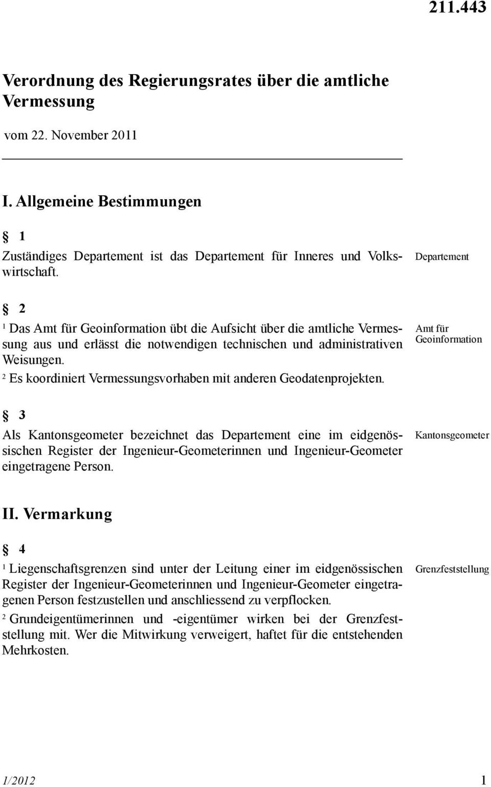 Es koordiniert Vermessungsvorhaben mit anderen Geodatenprojekten.