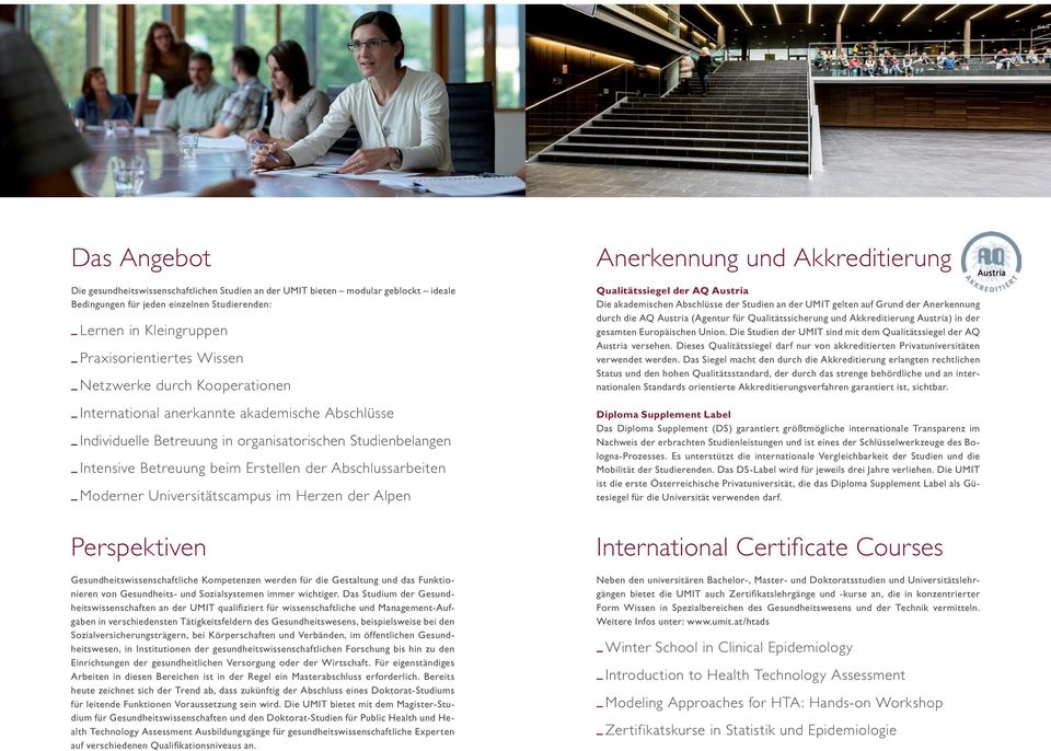 Moderner Universitätscampus im Herzen der Alpen Anerkennung und Akkreditierung Qualitätssiegel der AQ Austria Die akademischen Abschlüsse der Studien an der UMIT gelten auf Grund der Anerkennung
