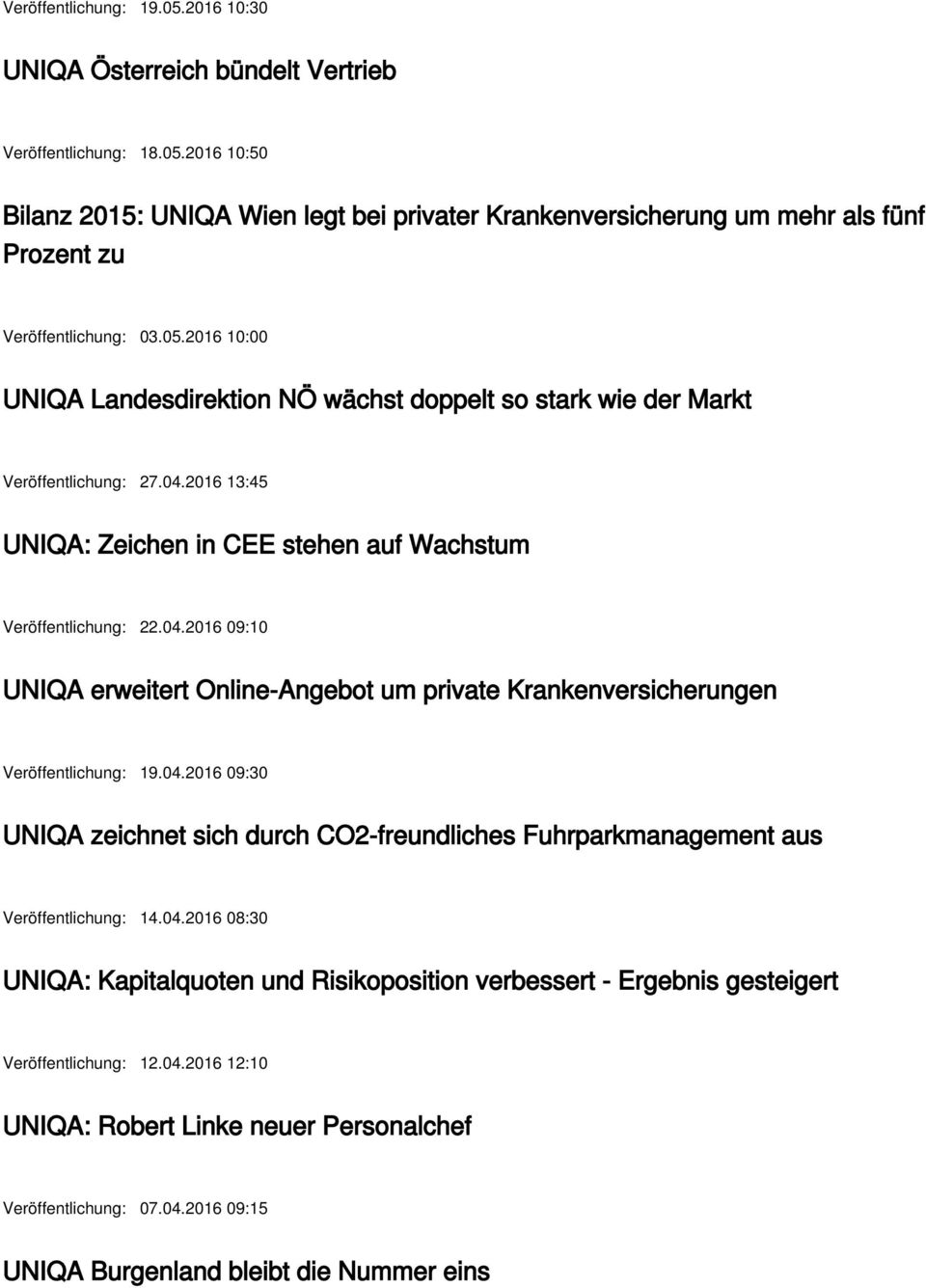 04.2016 09:30 UNIQA zeichnet sich durch CO2-freundliches Fuhrparkmanagement aus Veröffentlichung: 14.04.2016 08:30 UNIQA: Kapitalquoten und Risikoposition verbessert - Ergebnis gesteigert Veröffentlichung: 12.