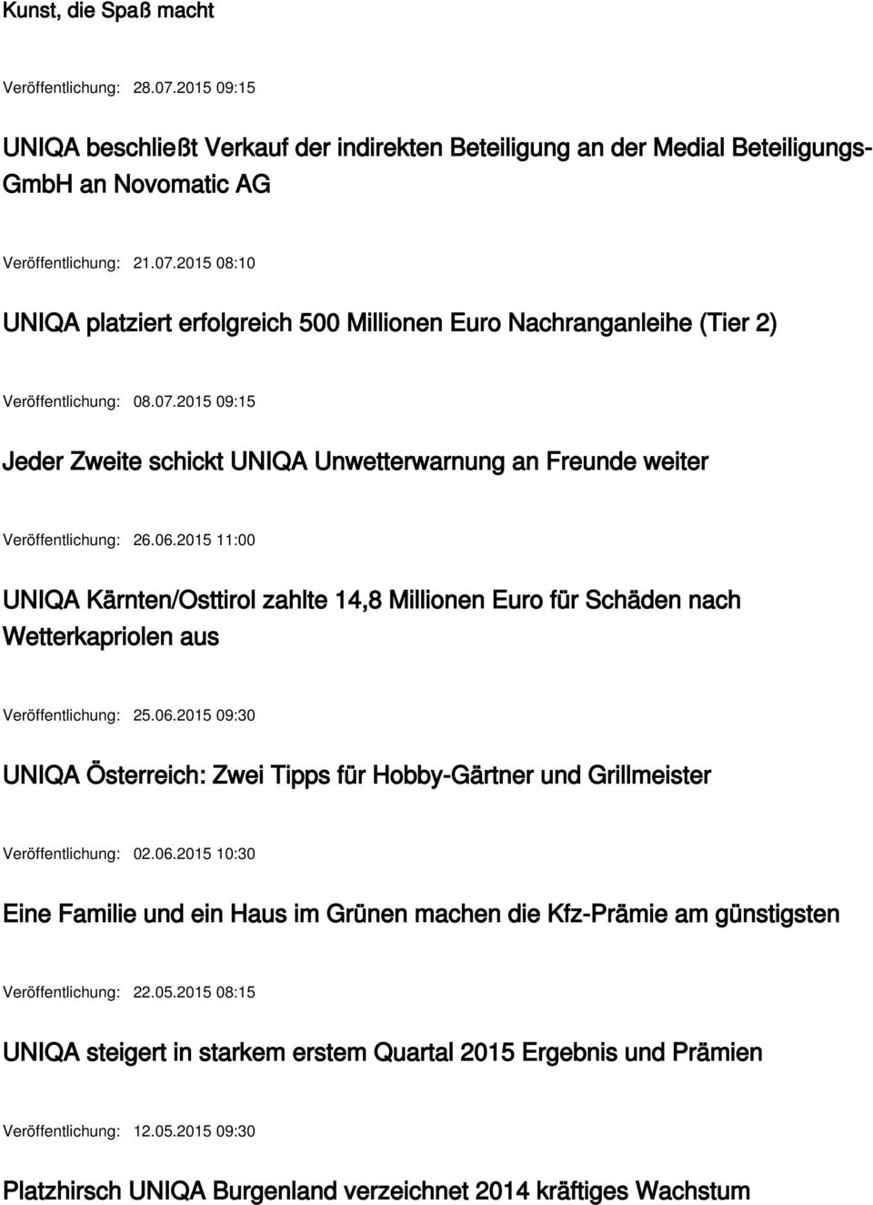 2015 11:00 UNIQA Kärnten/Osttirol zahlte 14,8 Millionen Euro für Schäden nach Wetterkapriolen aus Veröffentlichung: 25.06.