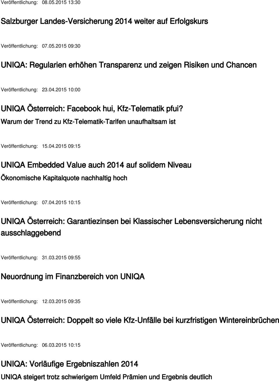 04.2015 10:15 UNIQA Österreich: Garantiezinsen bei Klassischer Lebensversicherung nicht ausschlaggebend Veröffentlichung: 31.03.2015 09:55 Neuordnung im Finanzbereich von UNIQA Veröffentlichung: 12.