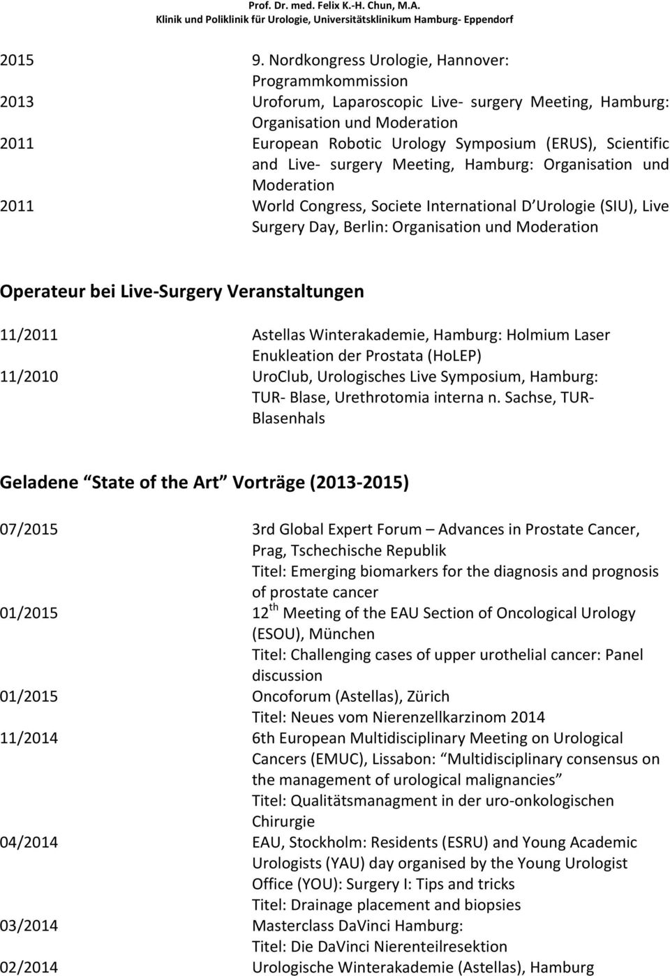 and Live- surgery Meeting, Hamburg: Organisation und Moderation 2011 World Congress, Societe International D Urologie (SIU), Live Surgery Day, Berlin: Organisation und Moderation Operateur bei
