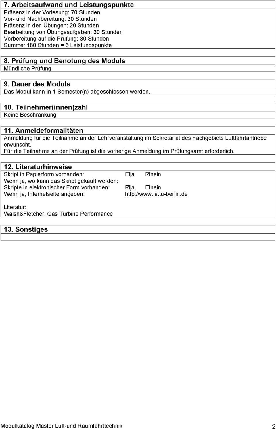 Dauer des Moduls Das Modul kann in 1 Semester(n) abgeschlossen werden. 10. Teilnehmer(innen)zahl Keine Beschränkung 11.