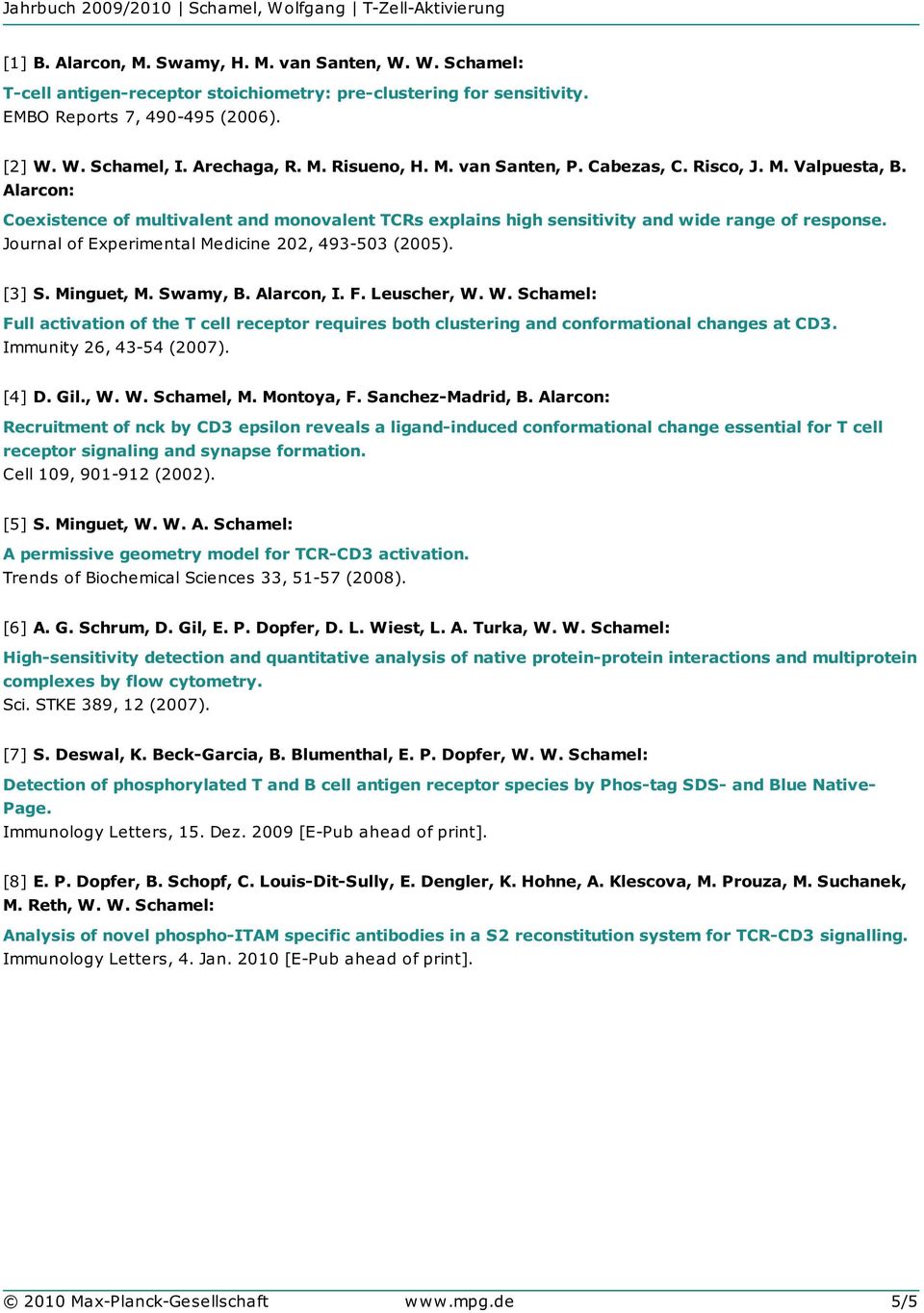 Journal of Experimental Medicine 202, 493-503 (2005). [3] S. Minguet, M. Swamy, B. Alarcon, I. F. Leuscher, W.