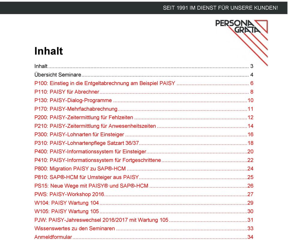 ..18 P400: PAISY-Informationssystem für Einsteiger...20 P410: PAISY-Informationssystem für Fortgeschrittene...22 P800: Migration PAISY zu SAP -HCM...24 P810: SAP -HCM für Umsteiger aus PAISY.