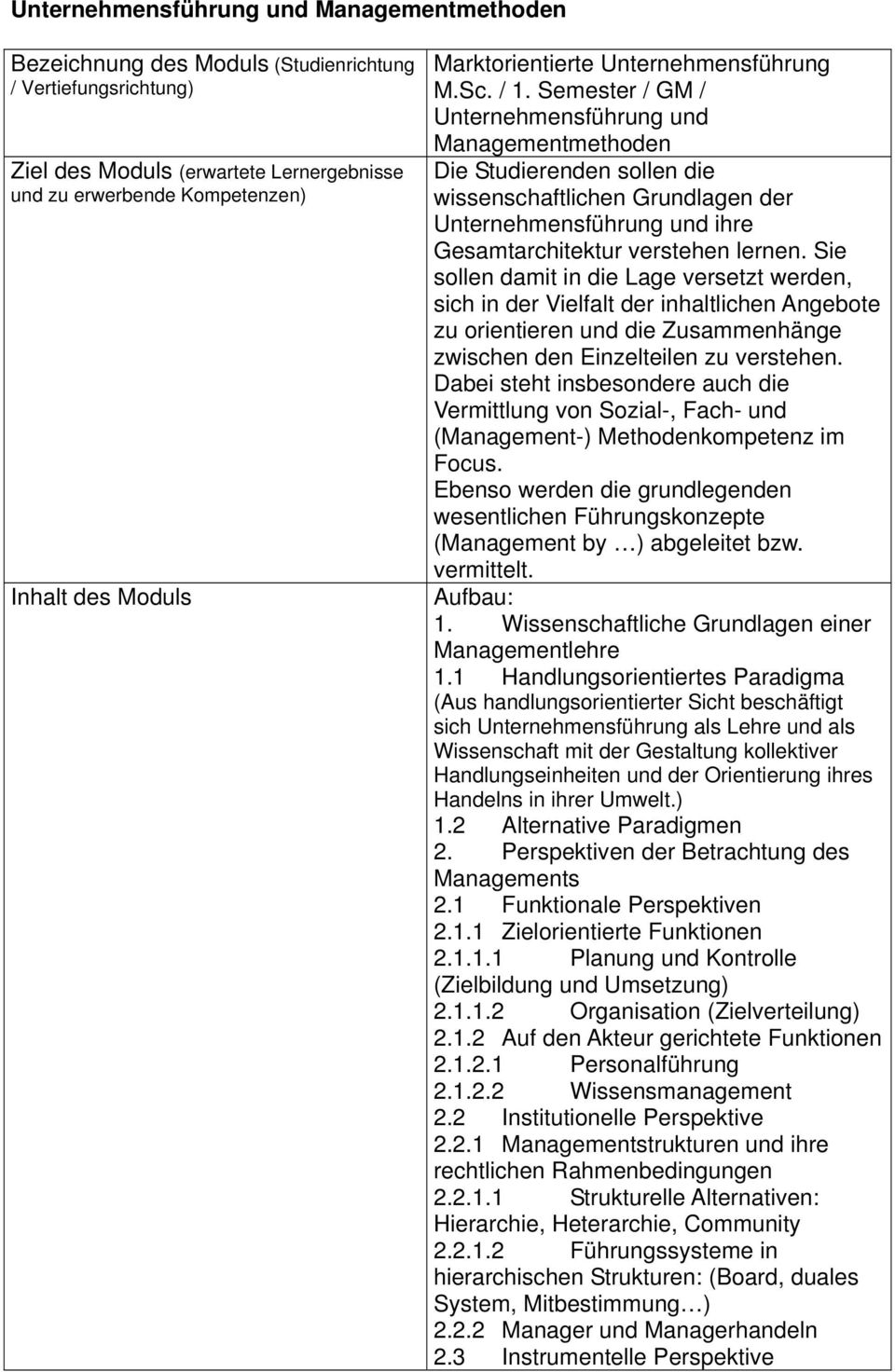 Semester / GM / Unternehmensführung und Managementmethoden Die Studierenden sollen die wissenschaftlichen Grundlagen der Unternehmensführung und ihre Gesamtarchitektur verstehen lernen.