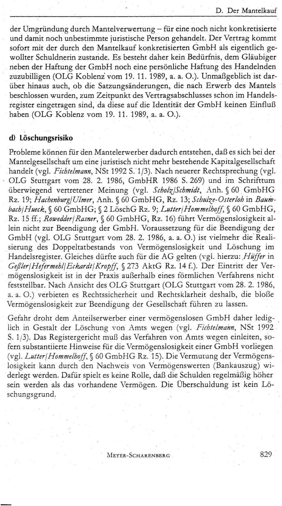 Es besteht daher kein Bedürfnis, dem Gläubiger neben der Haftung der GmbH noch eine persönliche Haftung des Handelnden zuzubilligen (OLG Koblenz vom 19. 11. 1989, a. a. O.).