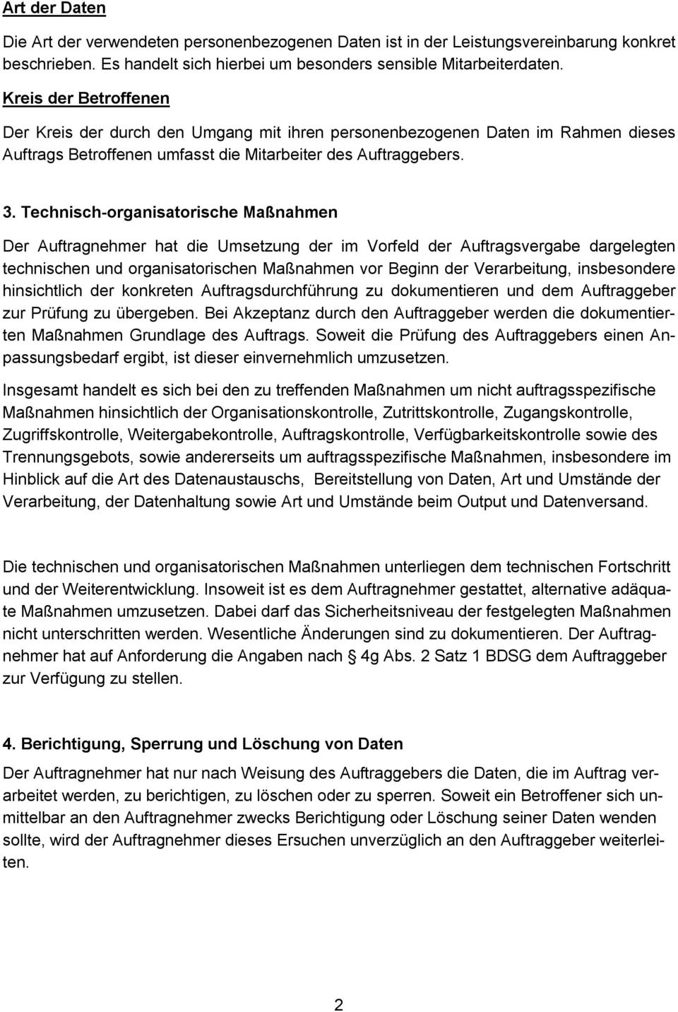 Technisch-organisatorische Maßnahmen Der Auftragnehmer hat die Umsetzung der im Vorfeld der Auftragsvergabe dargelegten technischen und organisatorischen Maßnahmen vor Beginn der Verarbeitung,