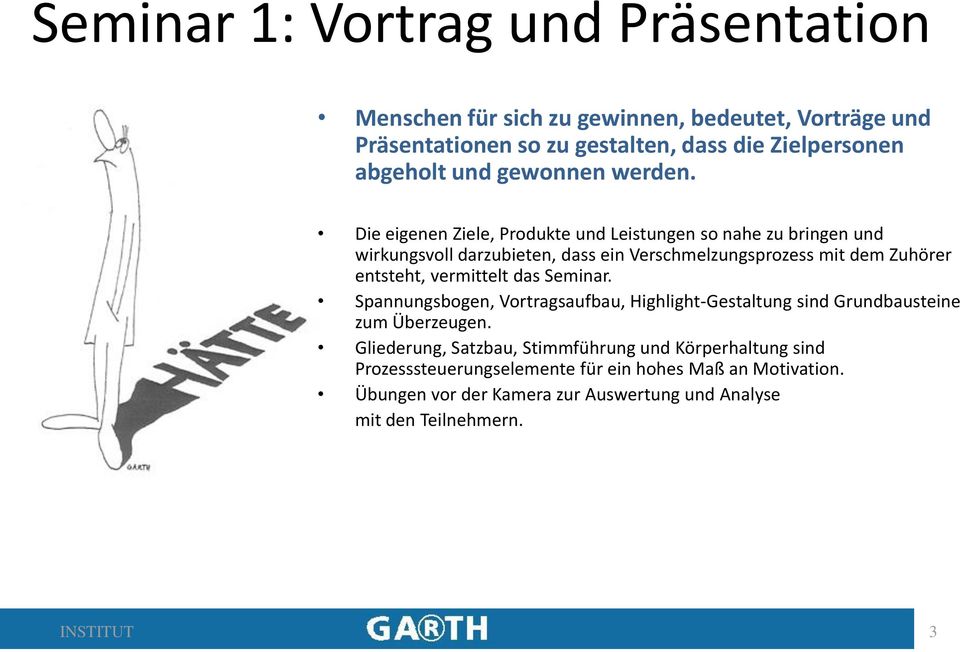 Die eigenen Ziele, Produkte und Leistungen so nahe zu bringen und wirkungsvoll darzubieten, dass ein Verschmelzungsprozess mit dem Zuhörer entsteht,